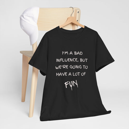 Bad Influence, Good Times T-Shirt