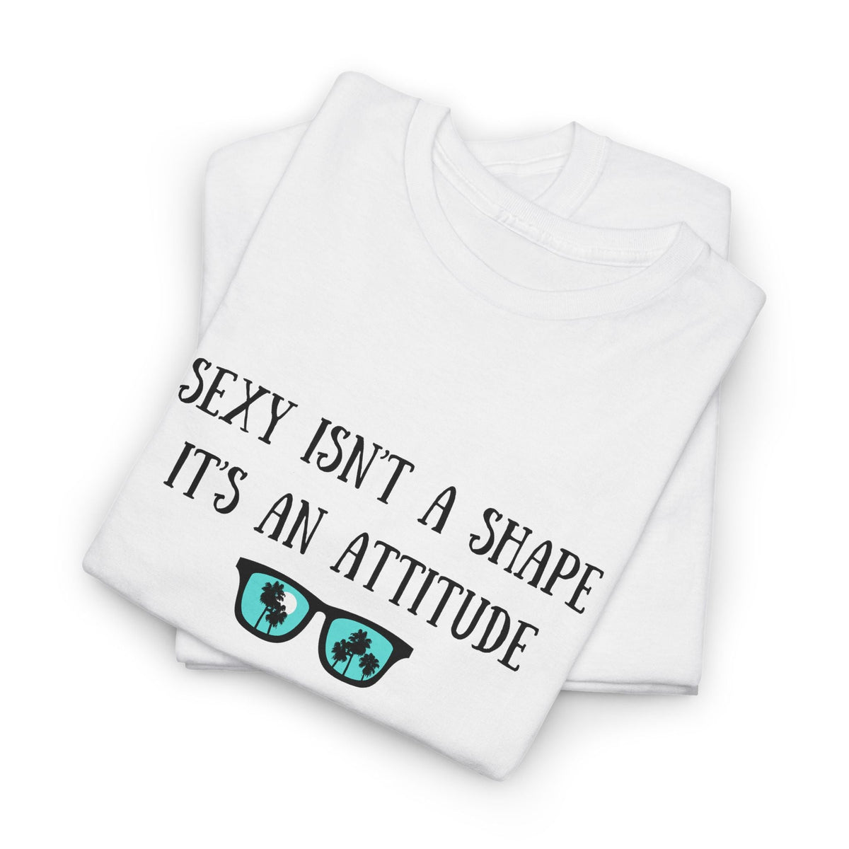 Sexy isn't a Shape Shirt