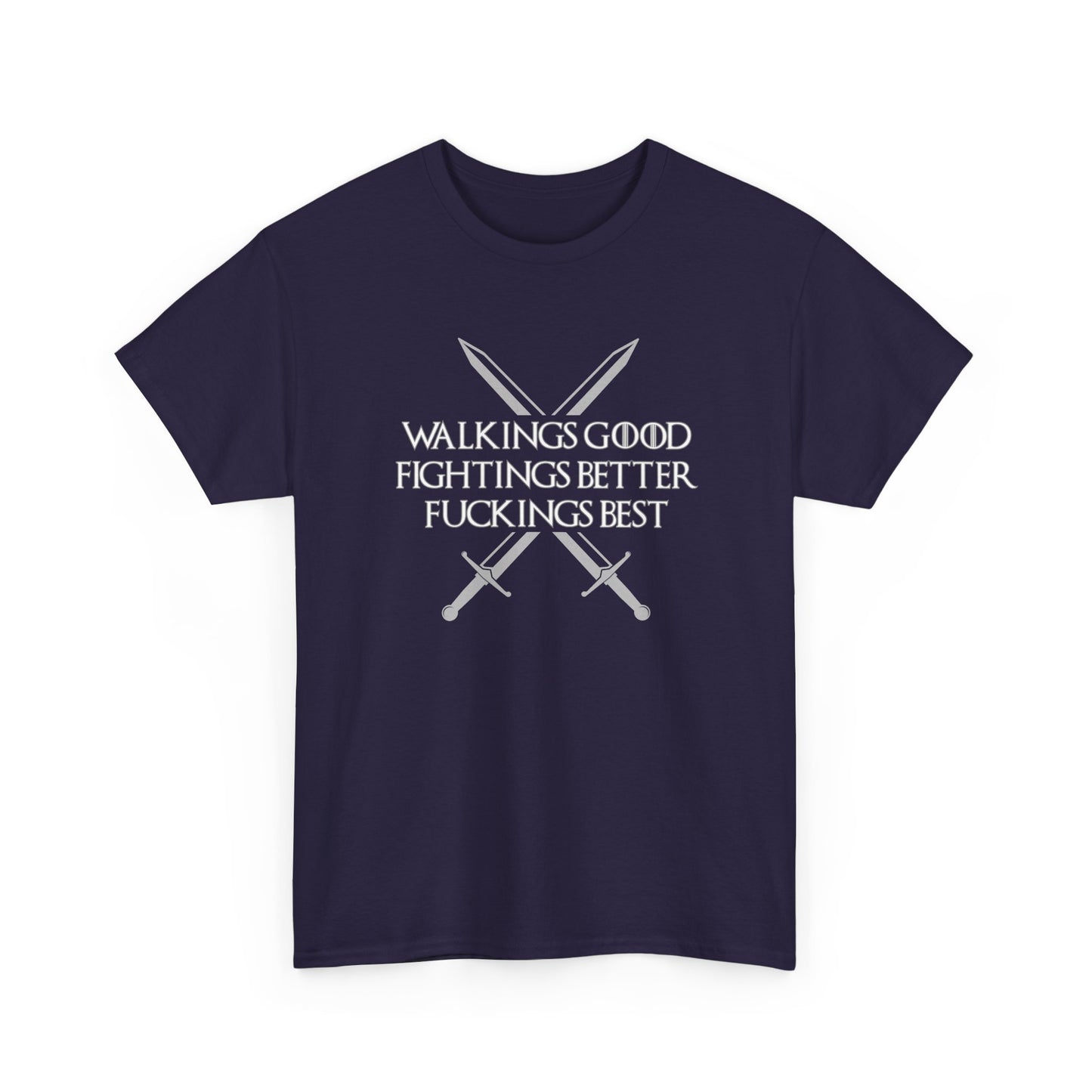 Walk is Good, Fucking is Best GOT Shirt