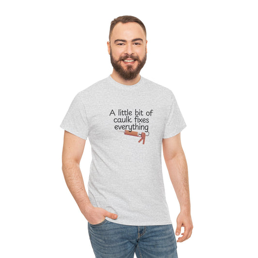 Little Bit of Caulk Fixes Everything Shirt