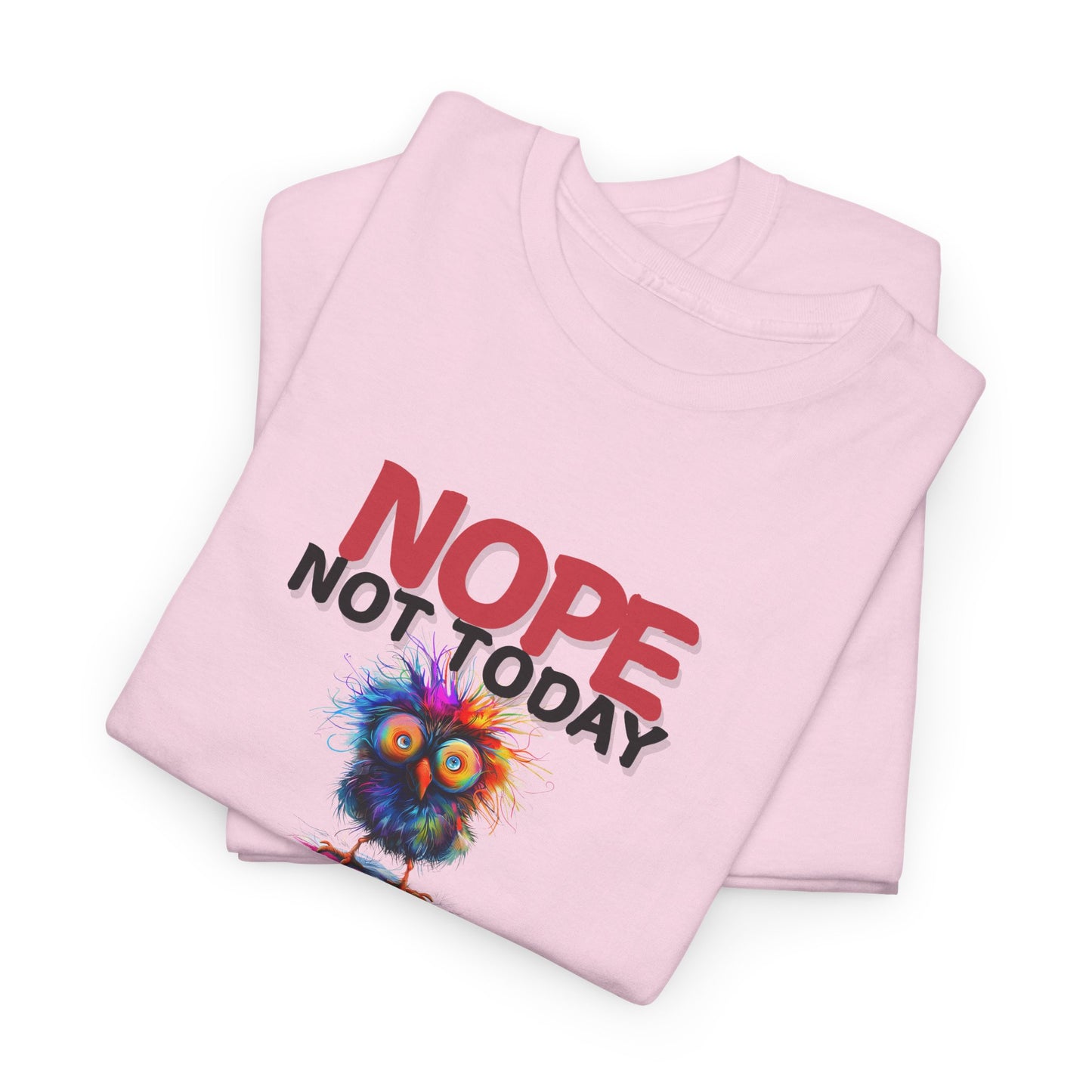 Nope Not Today or Tomorrow Tee