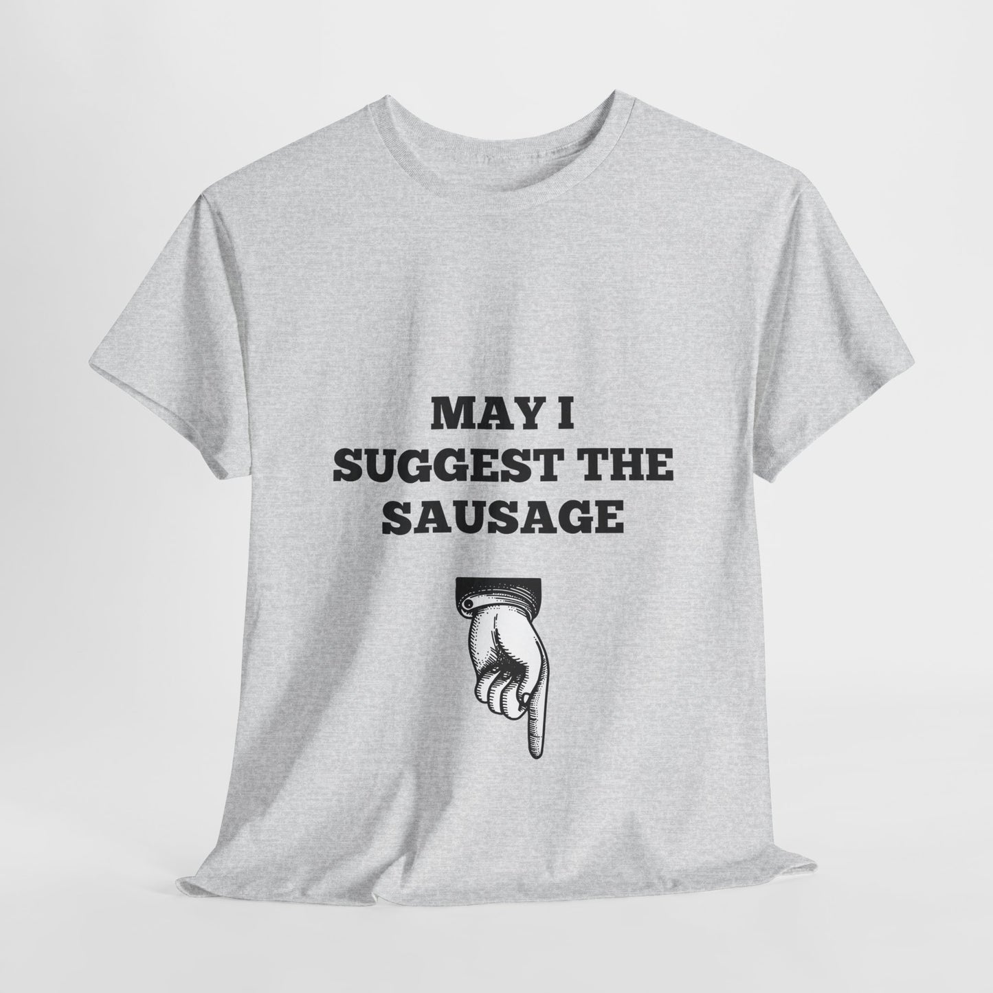 Funny Men's shirt, May I suggest the sausage shirt