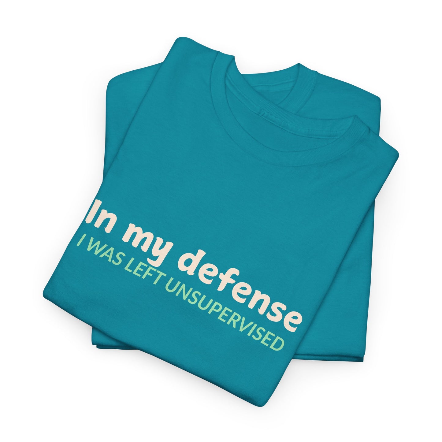 In my Defense, I was Left Unsupervised Tee