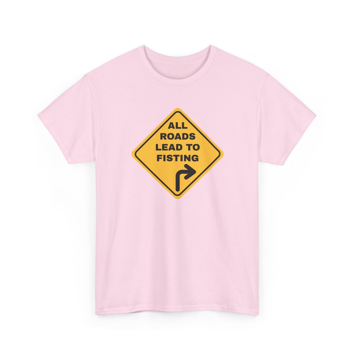 All Roads Lead to Fisting Shirt