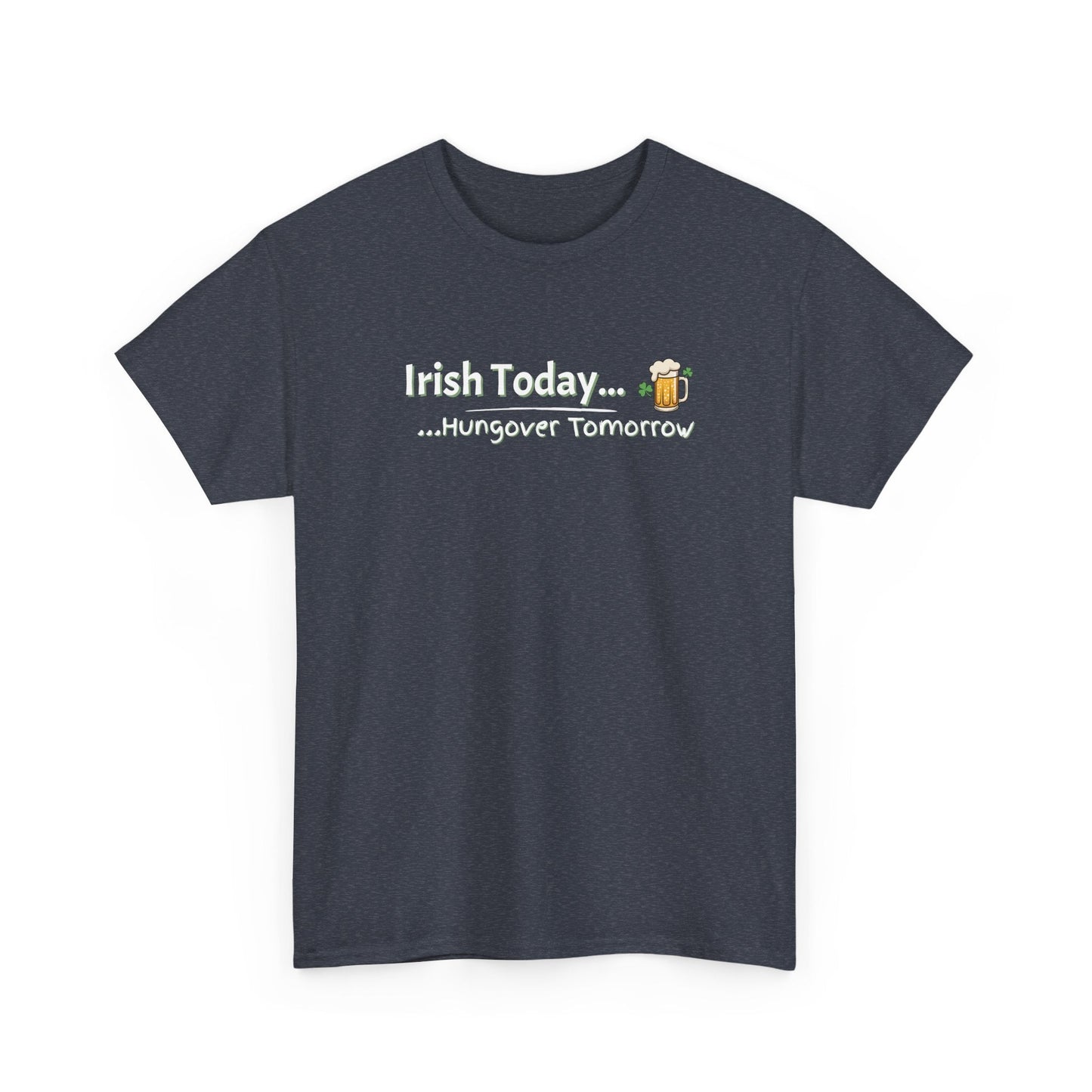 Irish Today, Drunk Tomorrow Shirt