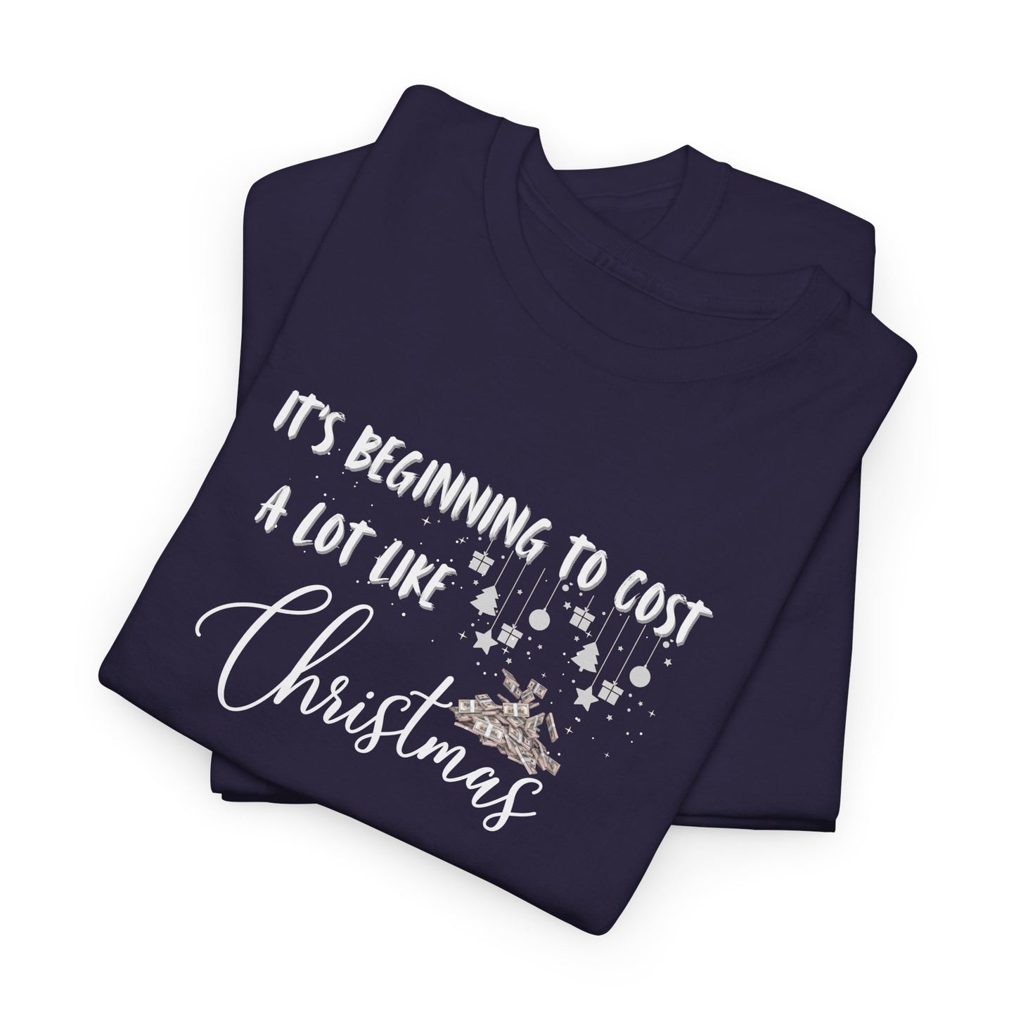 It's Beginning to Cost a lot Like Christmas - Shirt