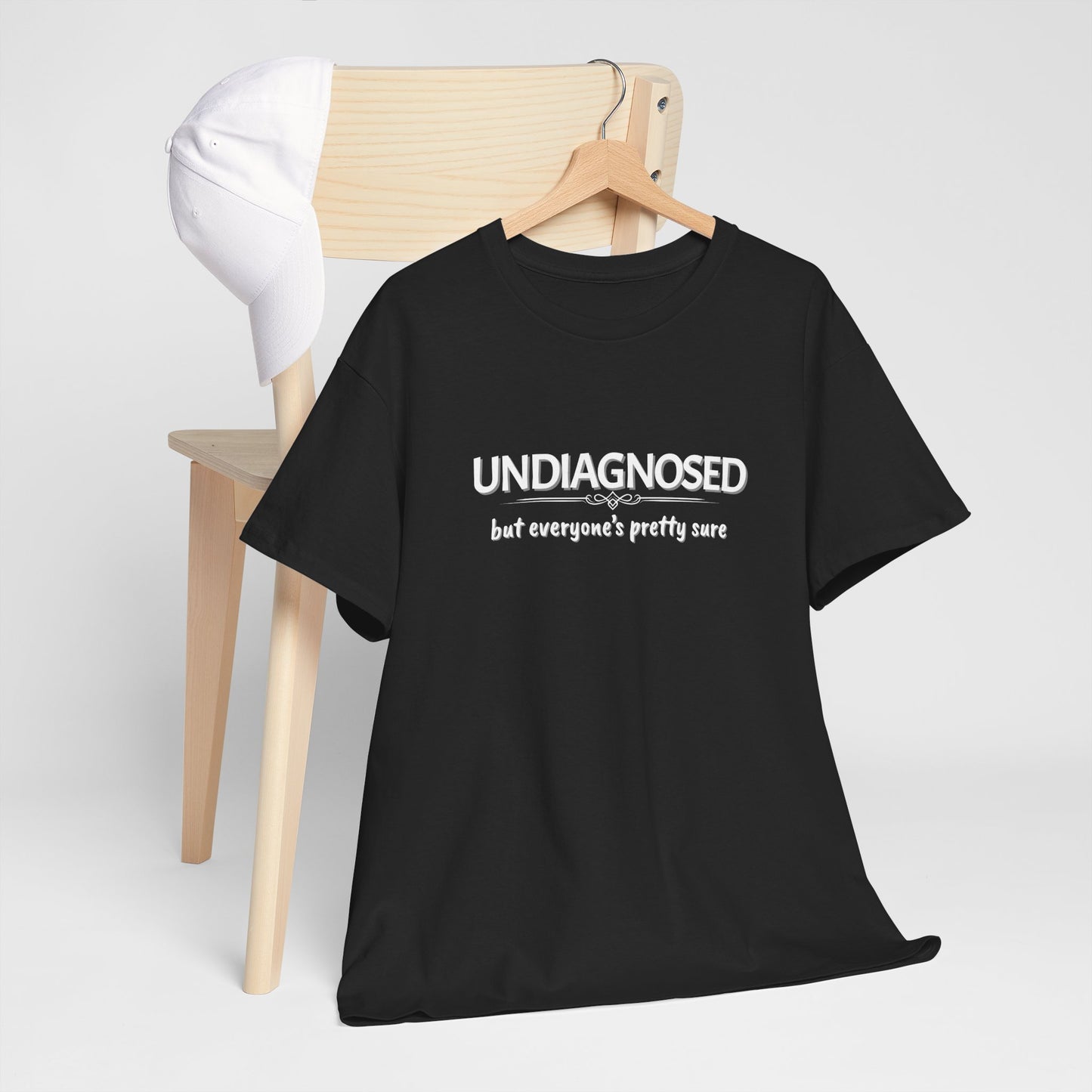 Undiagnosed, but Everyone's Pretty Sure Shirt