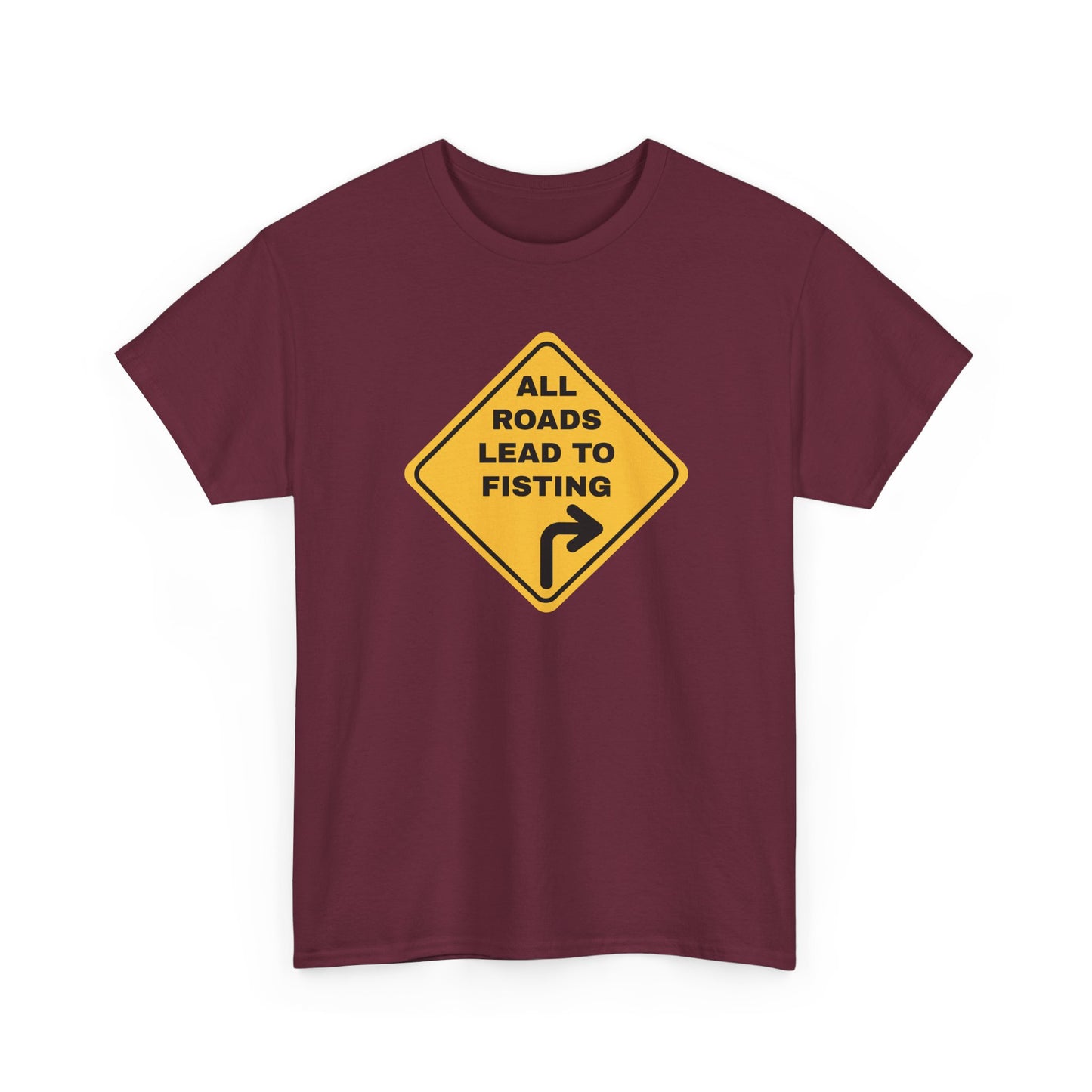 All Roads Lead to Fisting Shirt