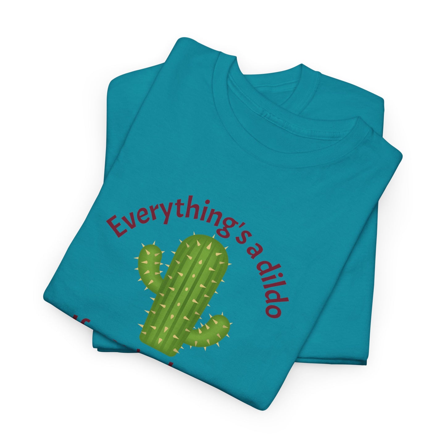 Everything's a Dildo,  Just Be Brave T-Shirt