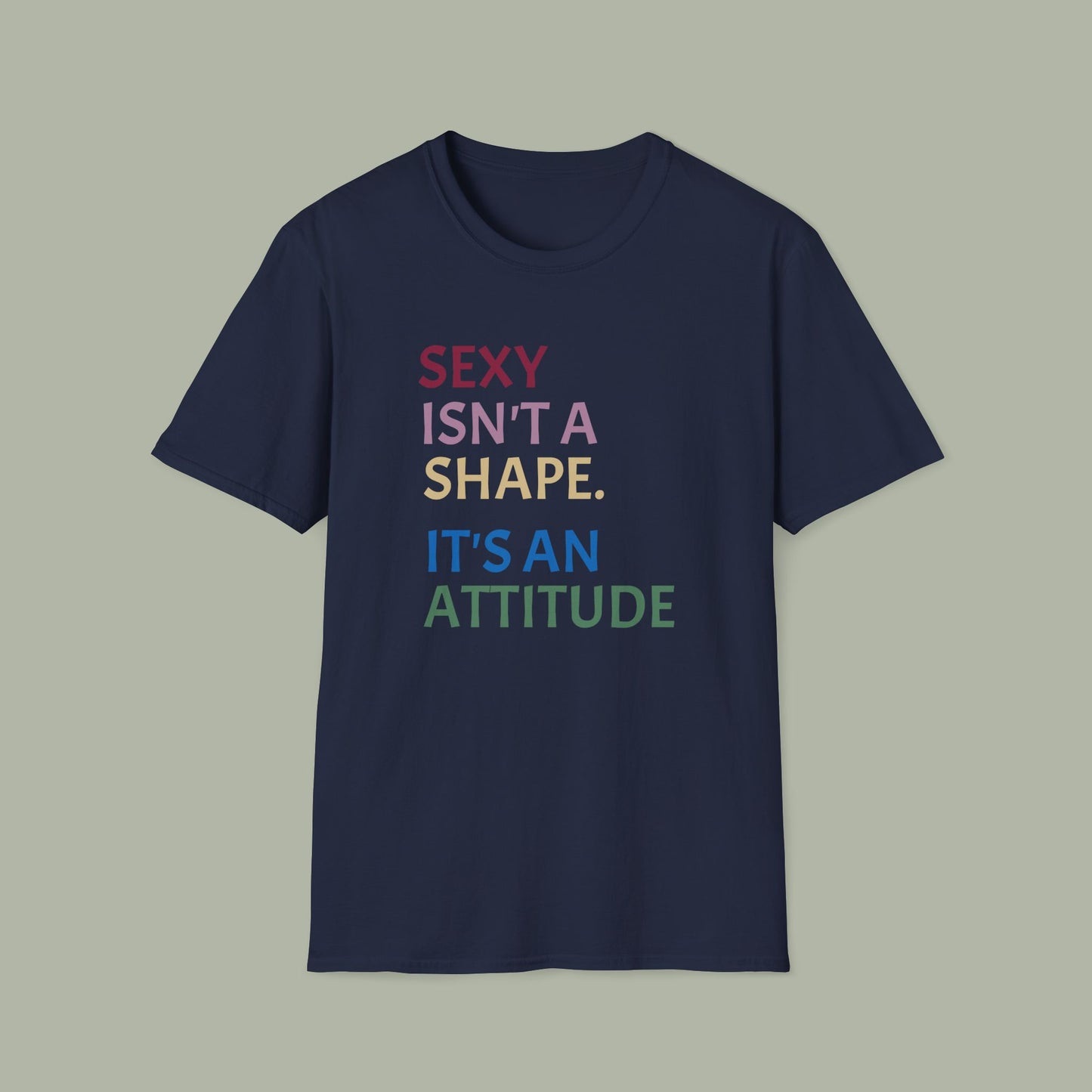 Sexy Isn't a Shape, It's an Attitude T-Shirt