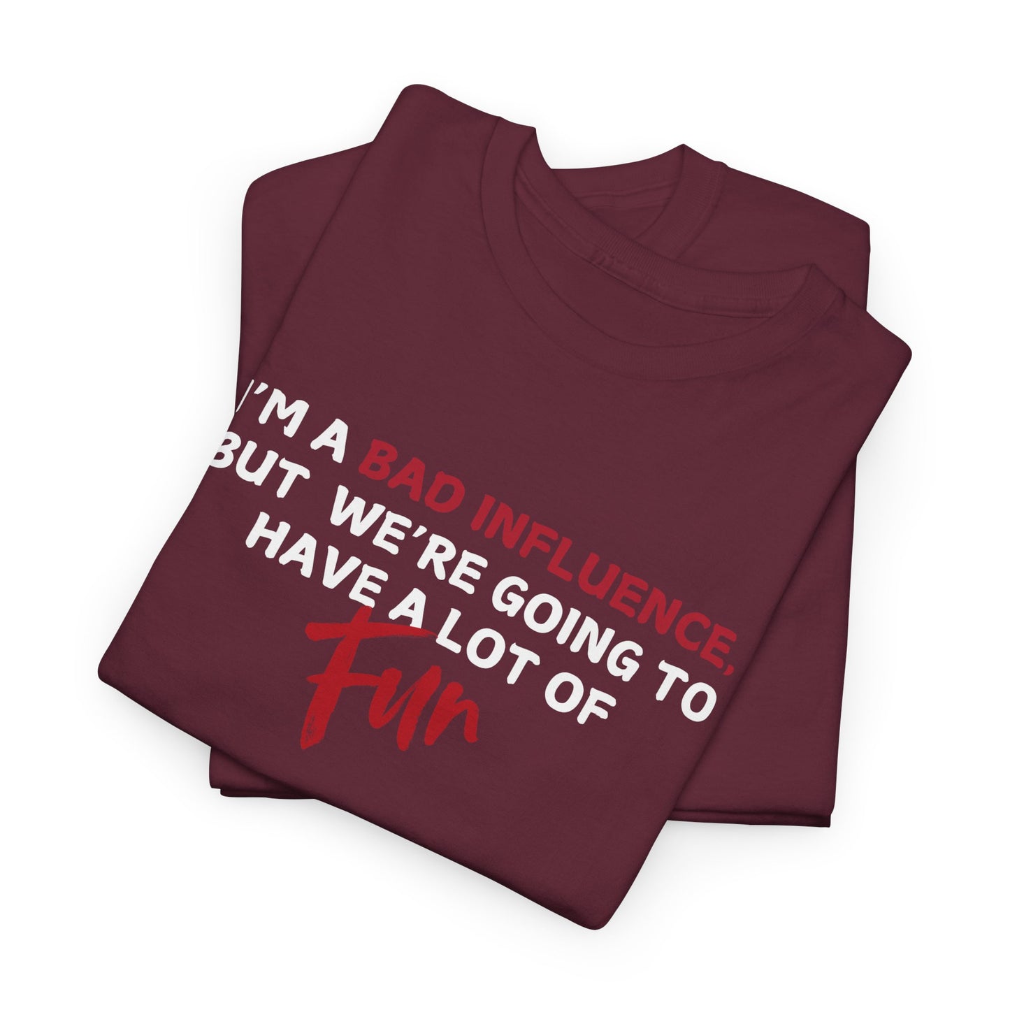 Bad Influence, But Lots of Fun Shirt