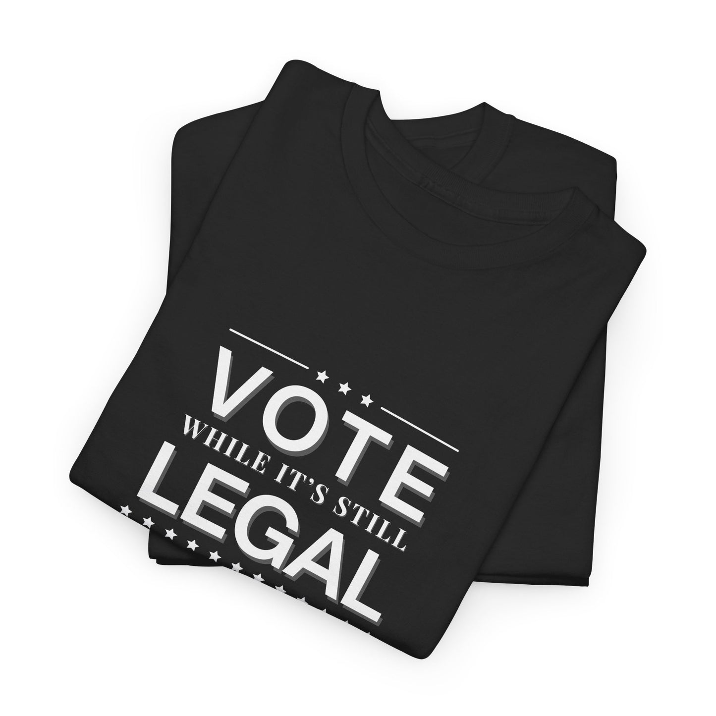 Vote While It's Still Legal Unisex Heavy Cotton Tee, Political Shirt
