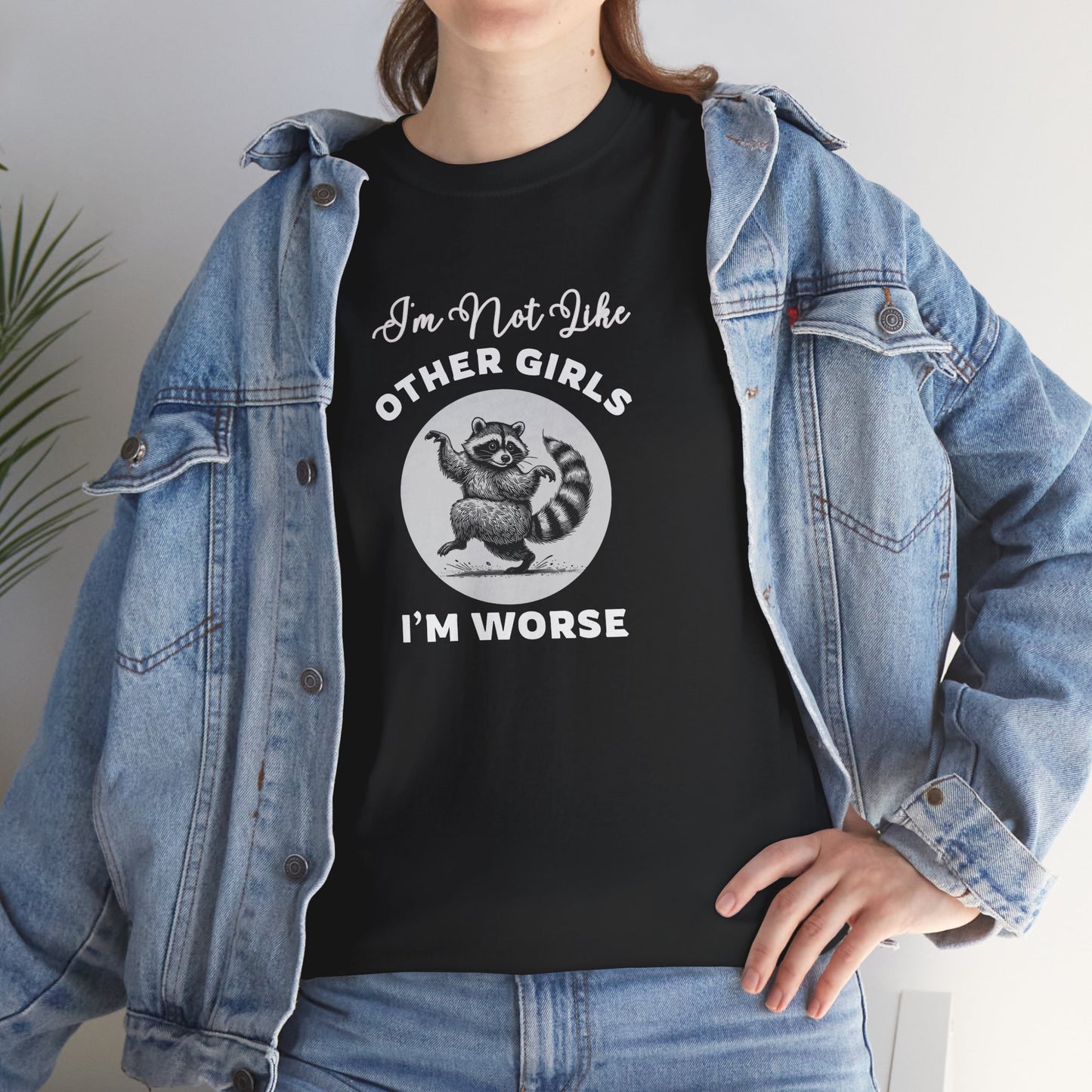 I'm not Like Other Girls, I'm Worse Shirt