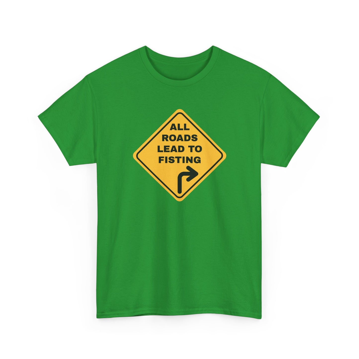 All Roads Lead to Fisting Shirt