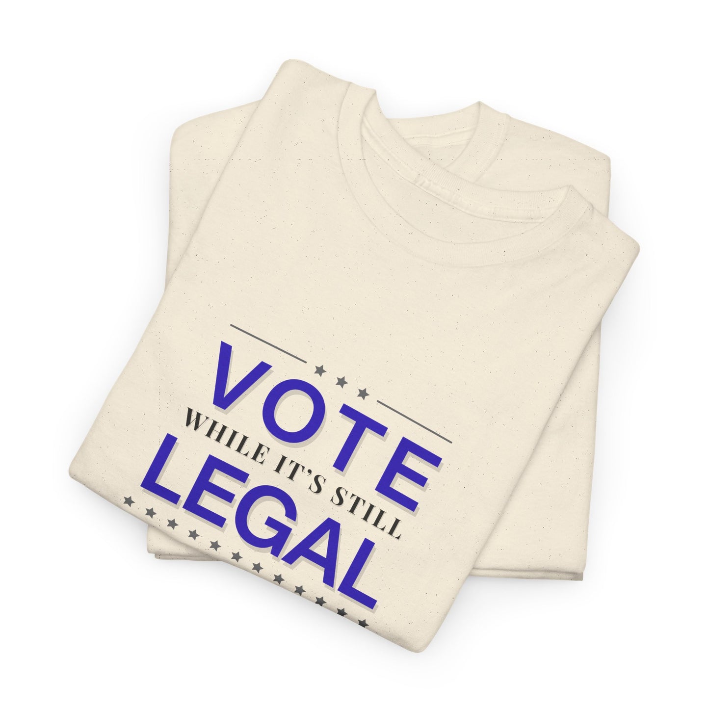 Vote While It's Still Legal Unisex Heavy Cotton Tee, Political Shirt