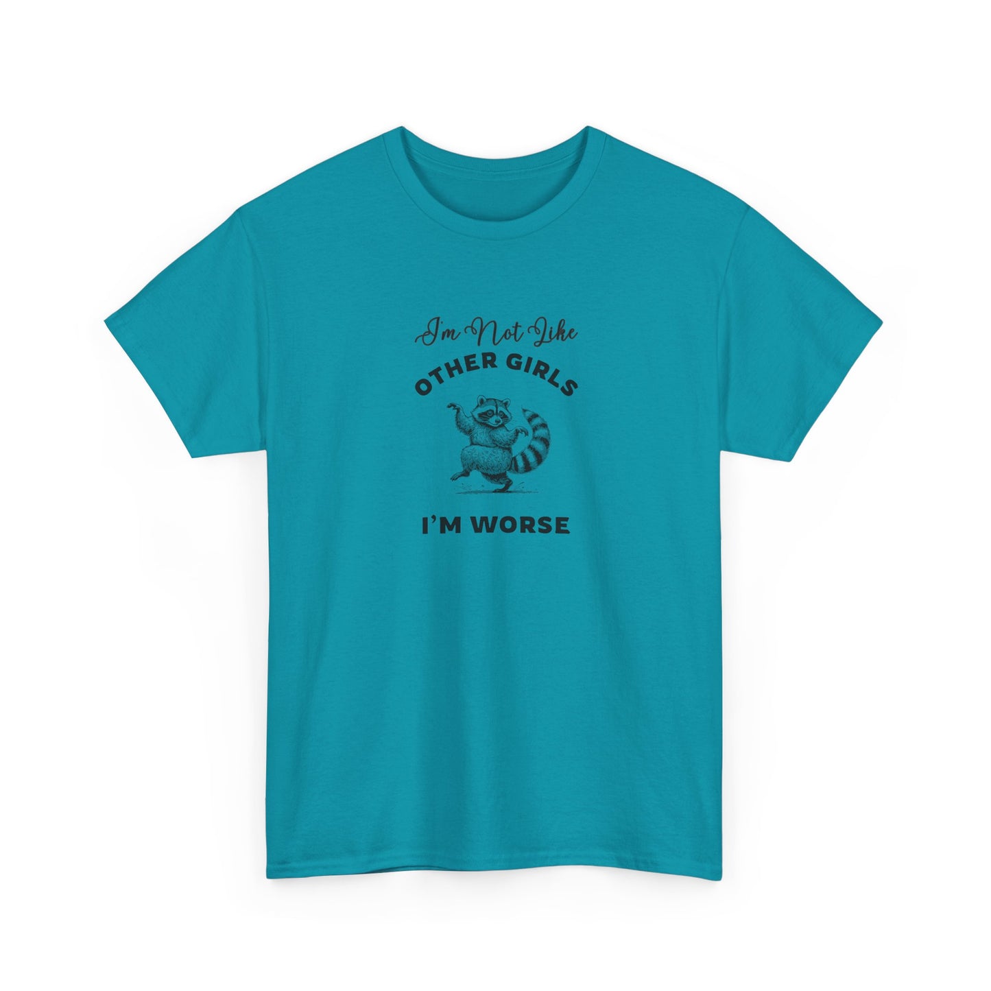I'm not Like Other Girls, I'm Worse Shirt