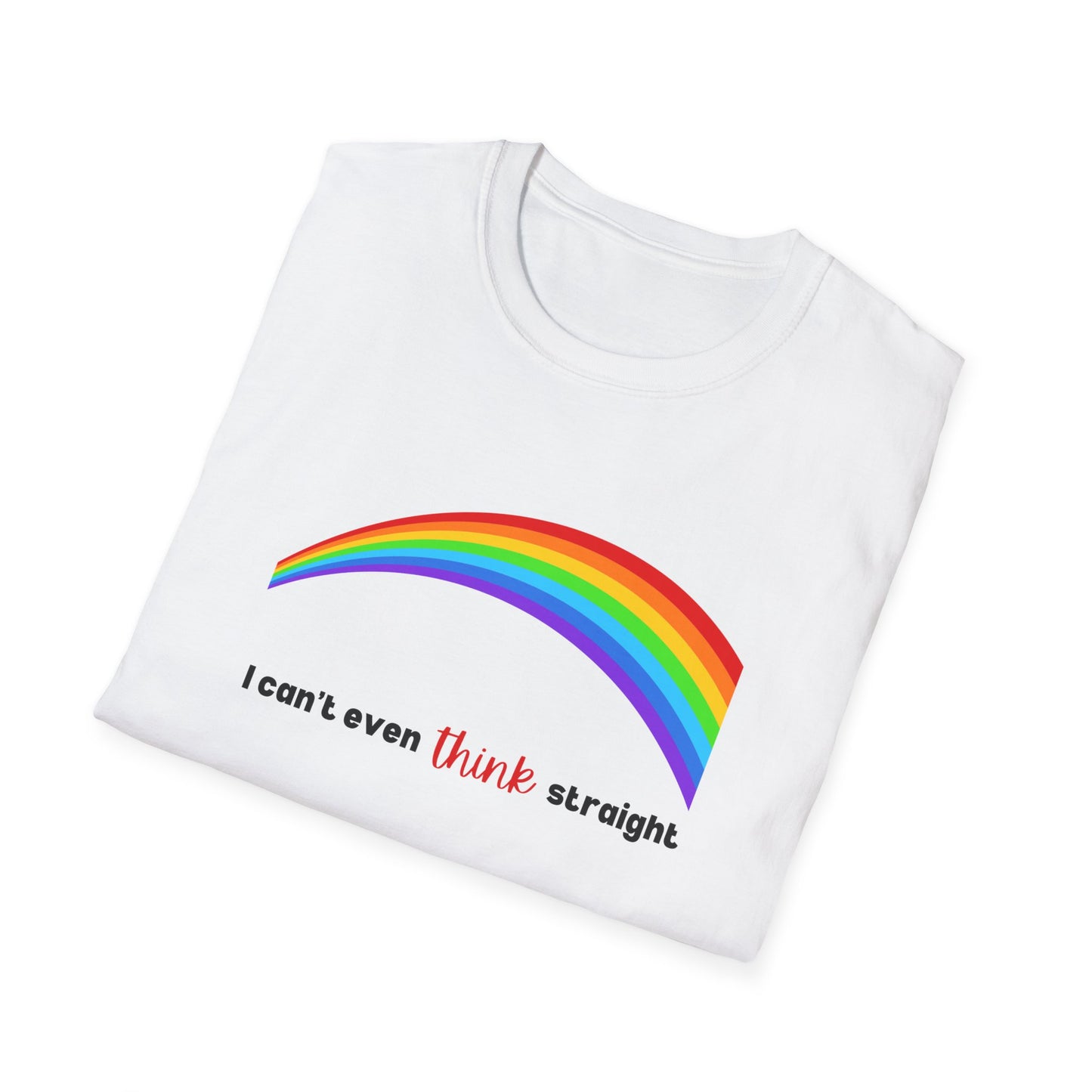 I Can't Even Think Straight Rainbow T-Shirt