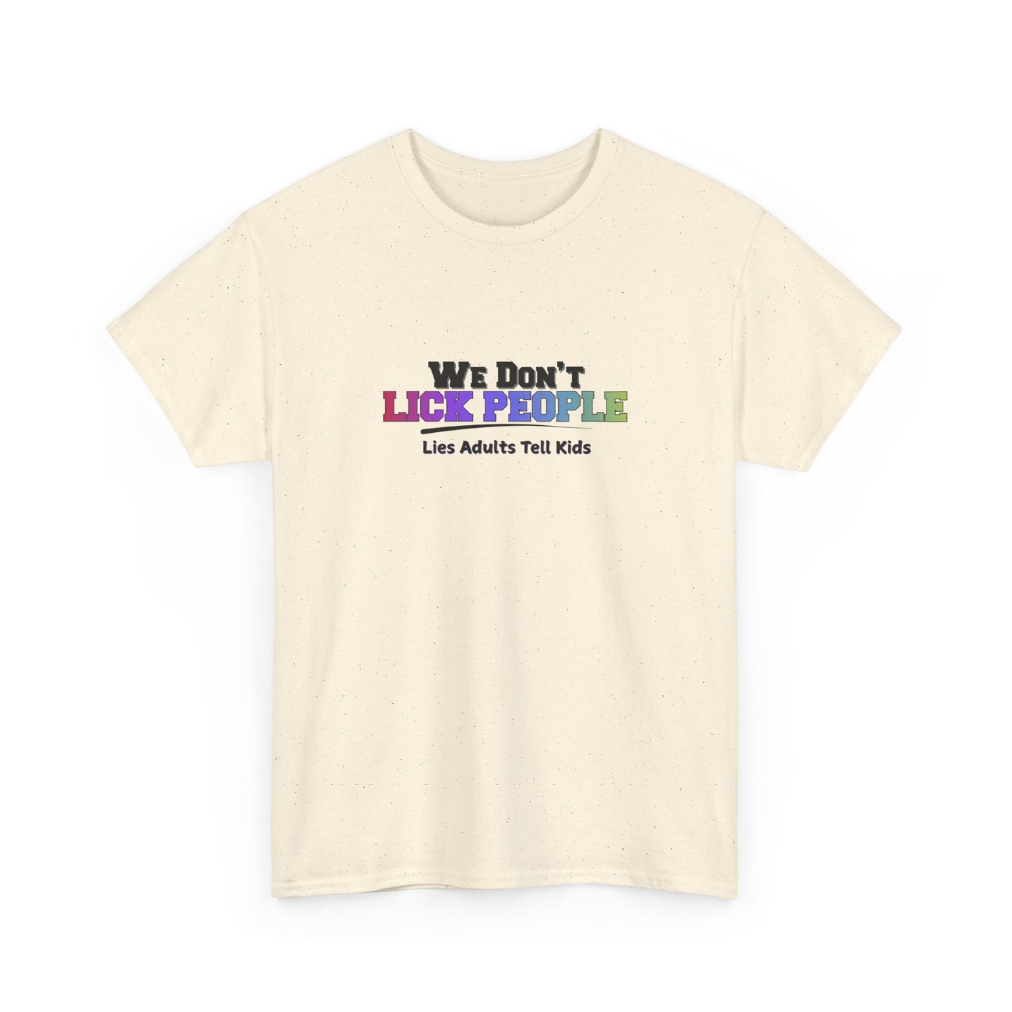 We Don't Lick People Shirt