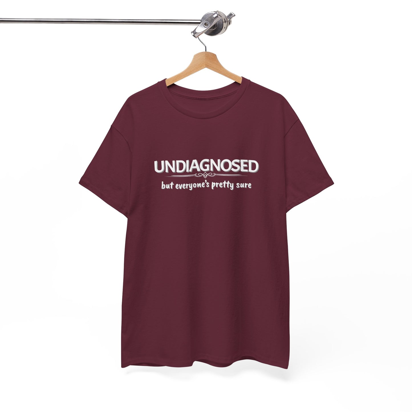 Undiagnosed, but Everyone's Pretty Sure Shirt