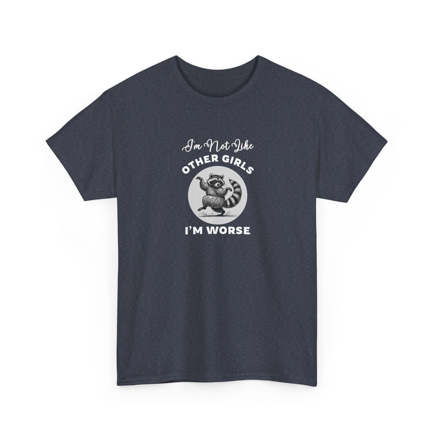 I'm not Like Other Girls, I'm Worse Shirt