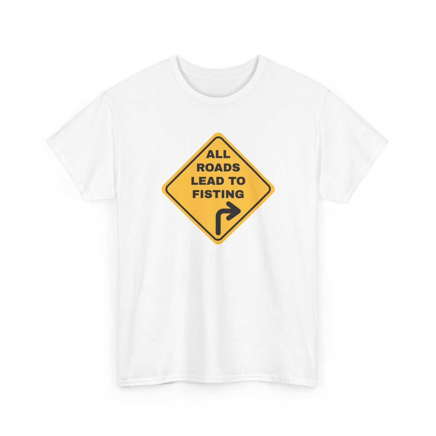 All Roads Lead to Fisting Shirt
