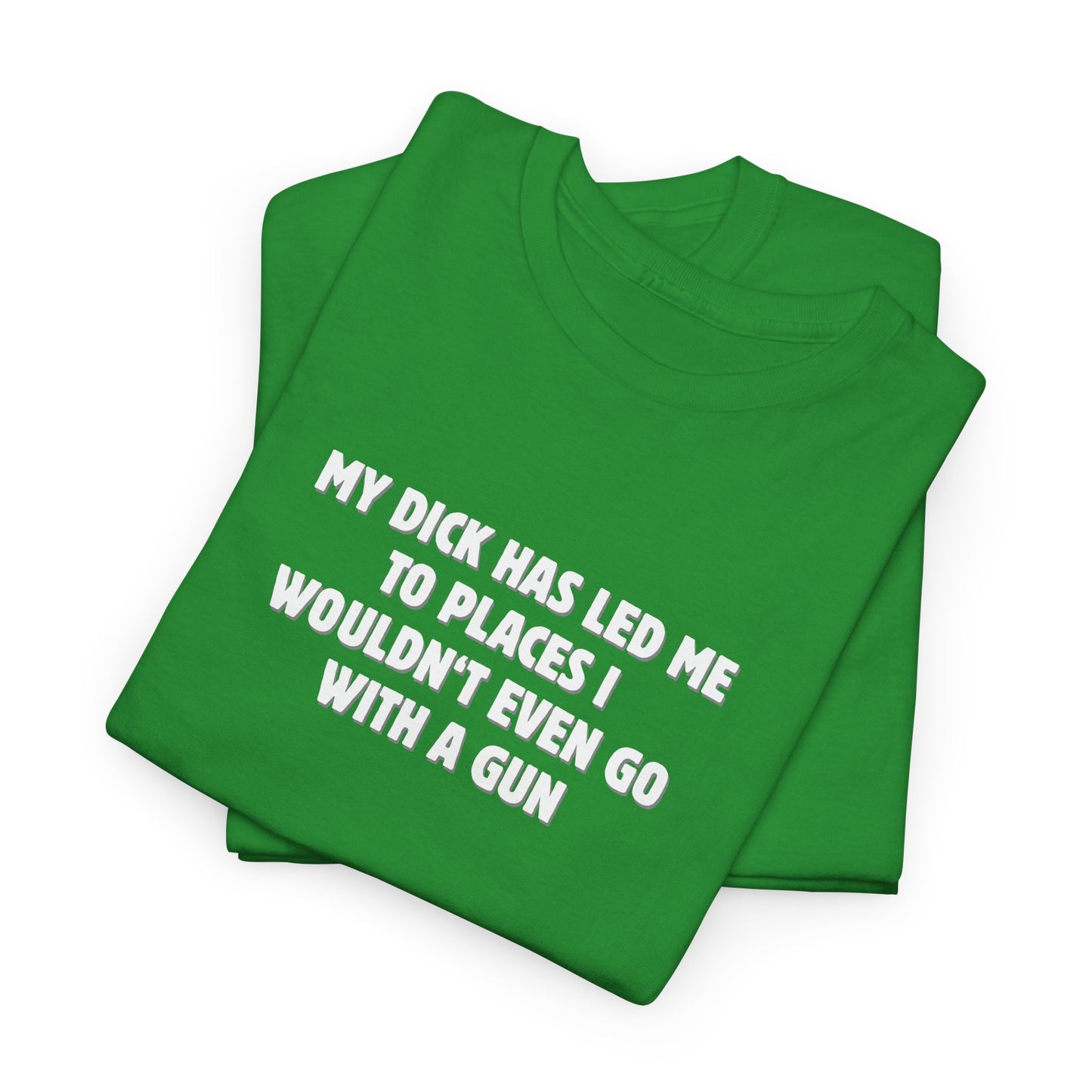 My Dick Has Led Me Shirt