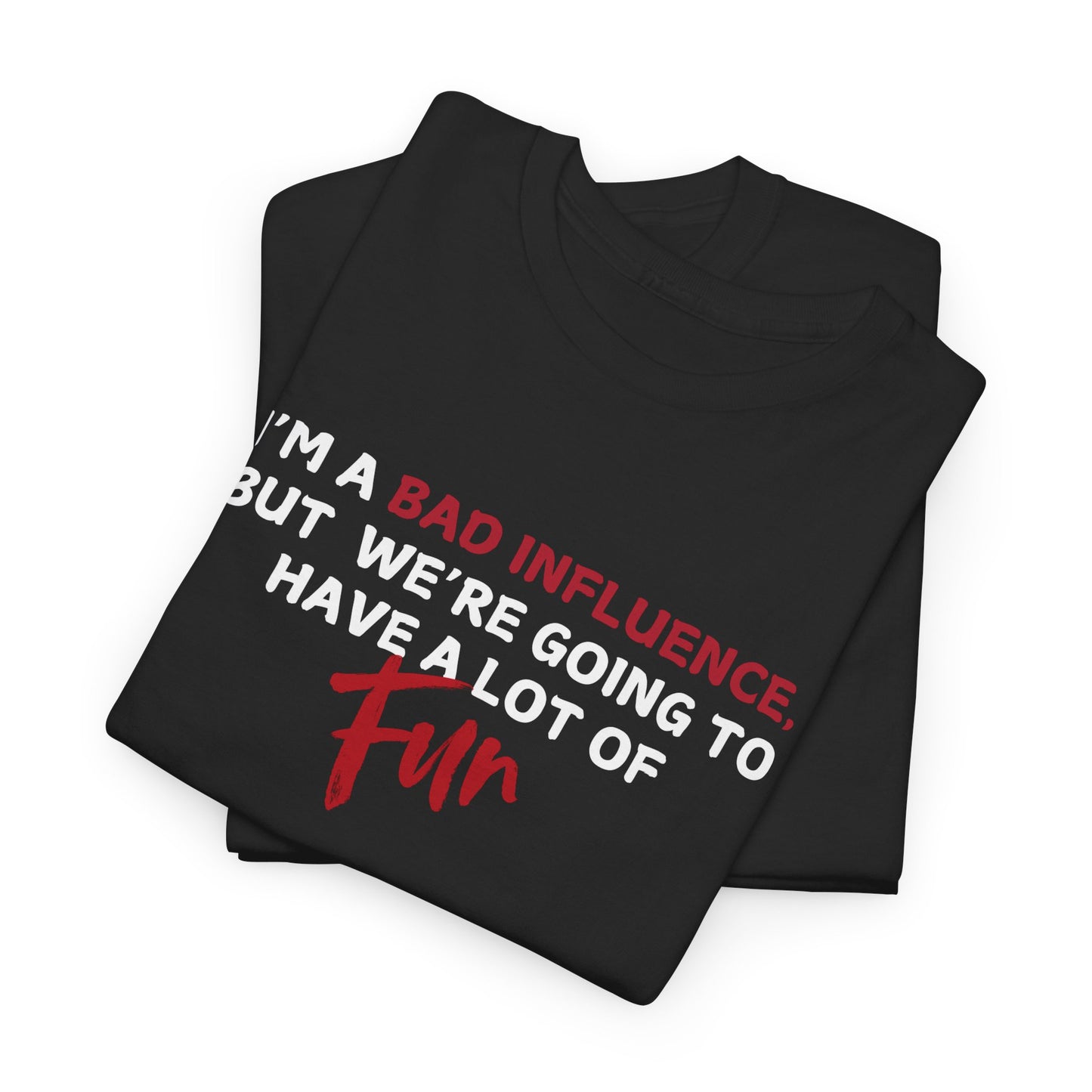 Bad Influence, But Lots of Fun Shirt