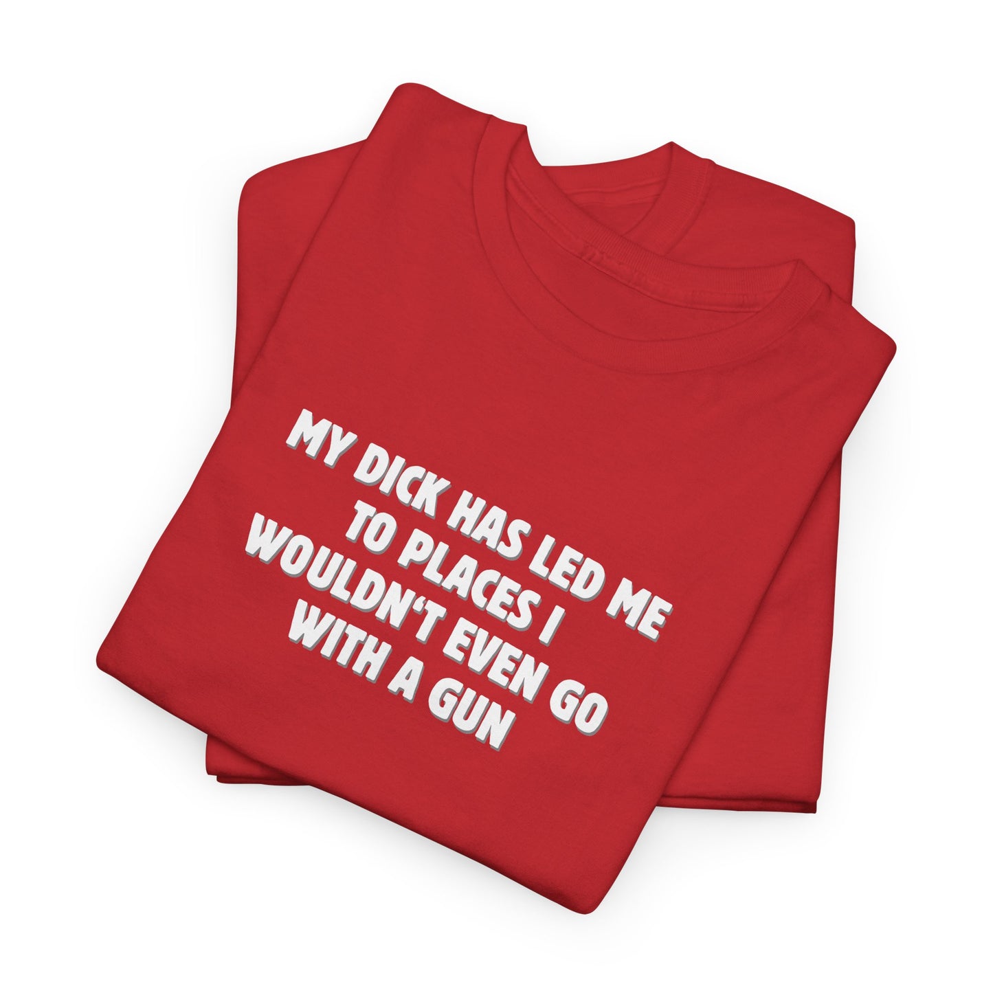 My Dick Has Led Me Shirt