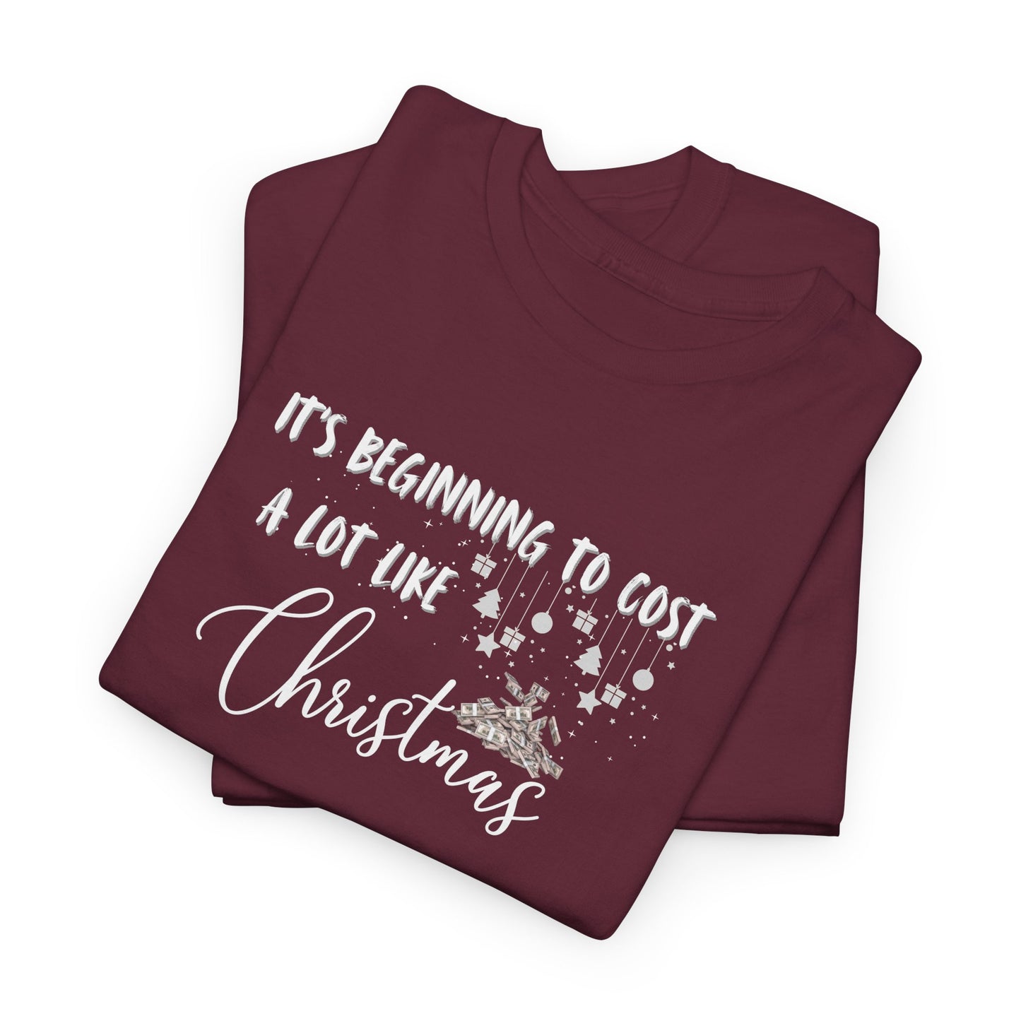 It's Beginning to Cost a lot Like Christmas - Shirt