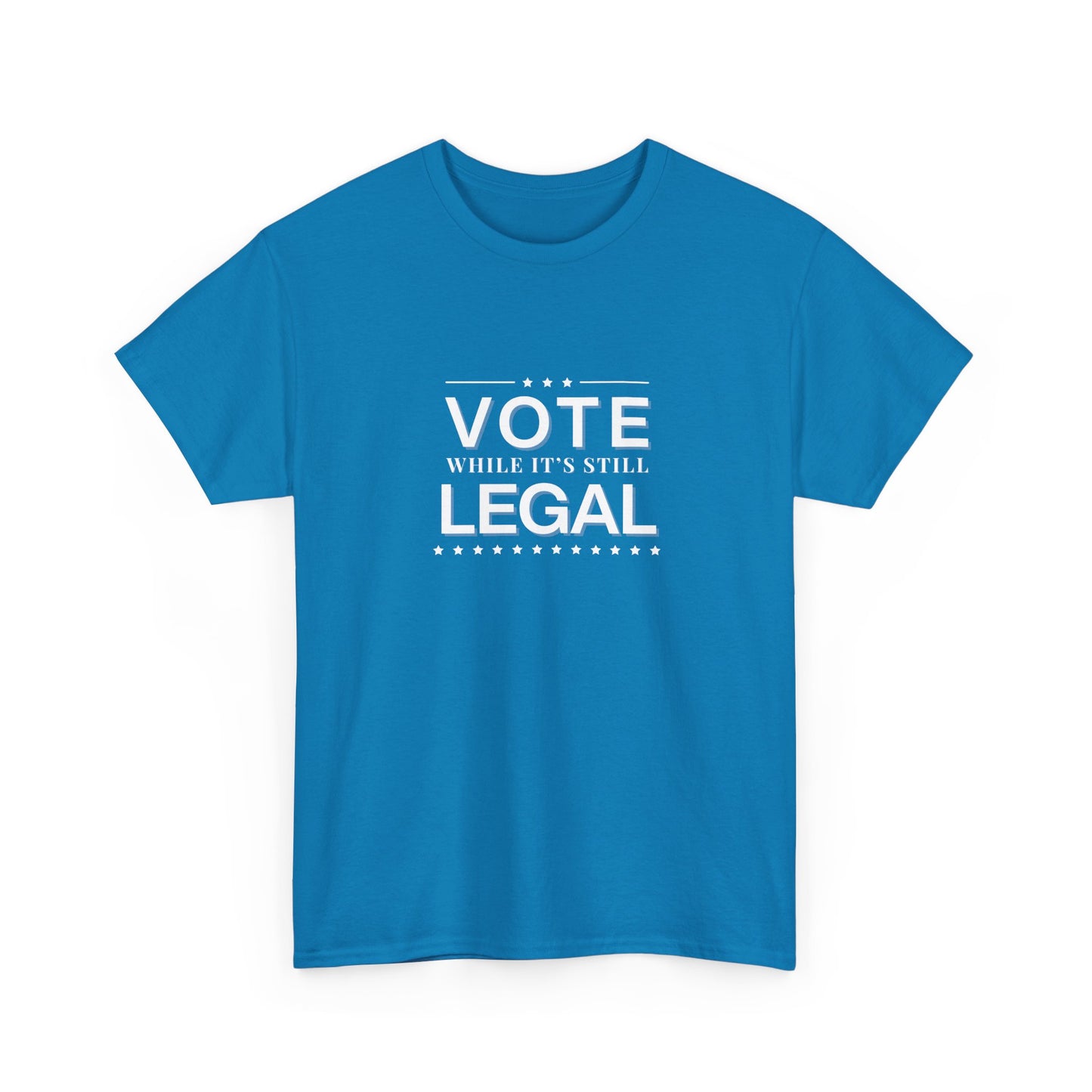 Vote While It's Still Legal Unisex Heavy Cotton Tee, Political Shirt