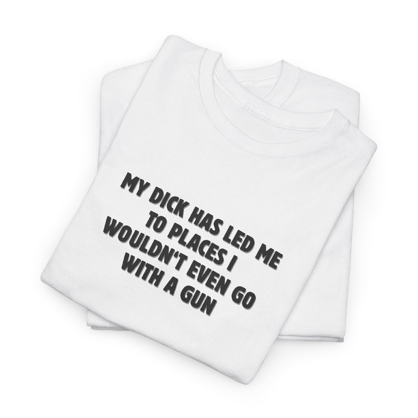 My Dick Has Led Me Shirt