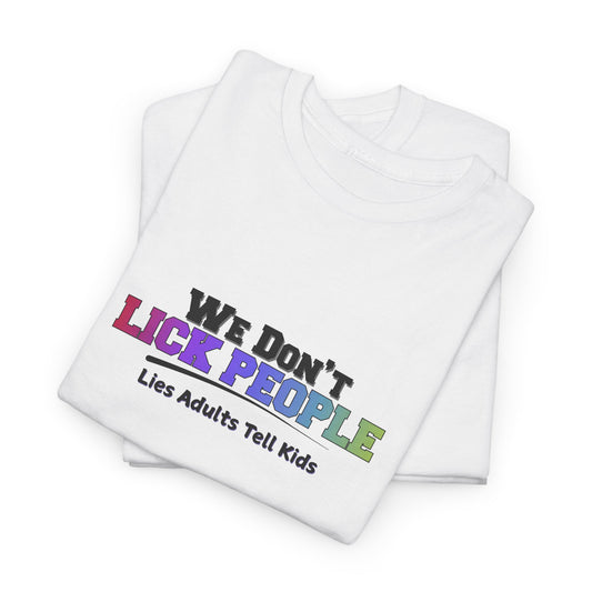 We Don't Lick People Shirt