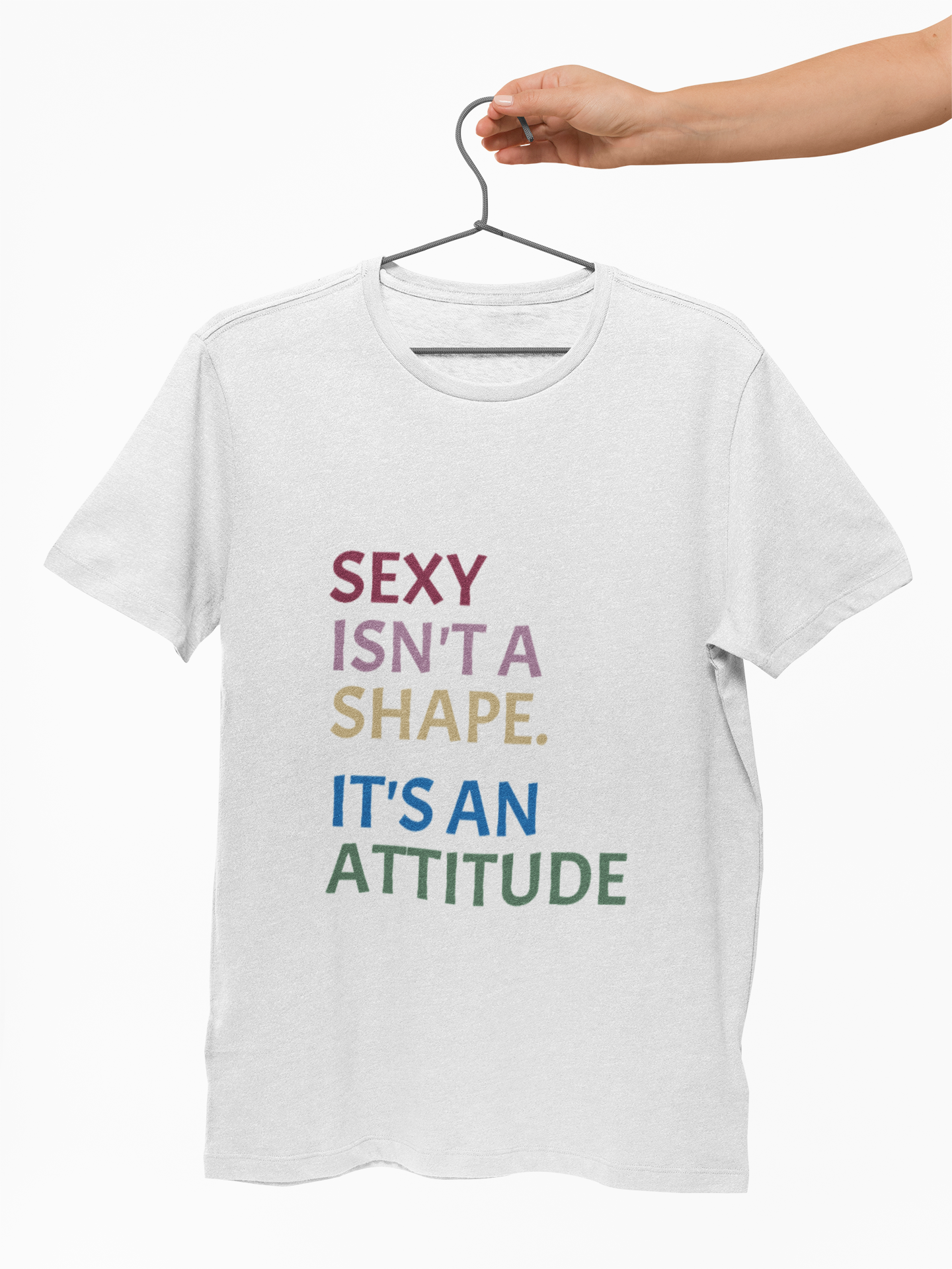 Sexy Isn't a Shape, It's an Attitude T-Shirt