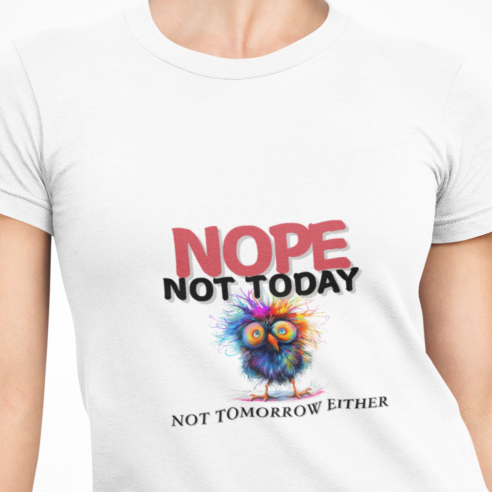 Nope Not Today or Tomorrow Tee