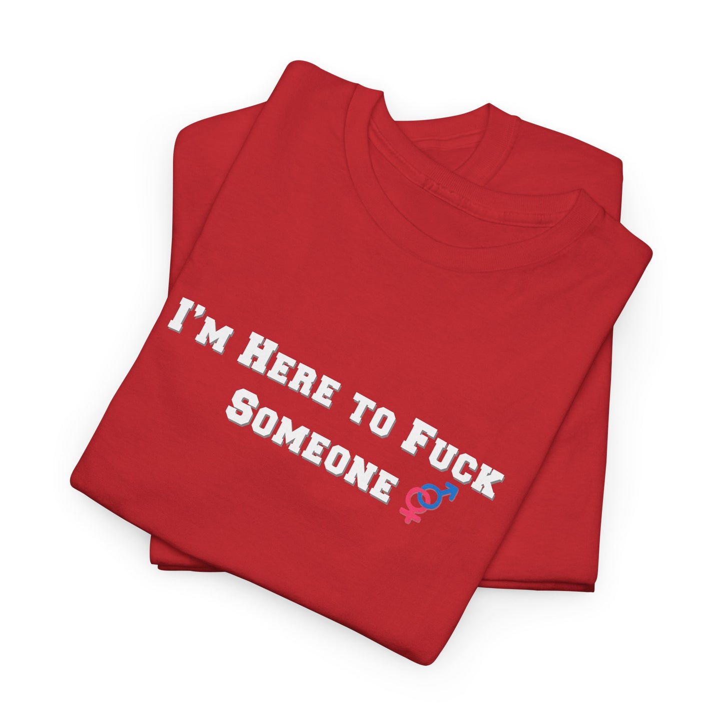 I'm Here to F$ck Someone Shirt