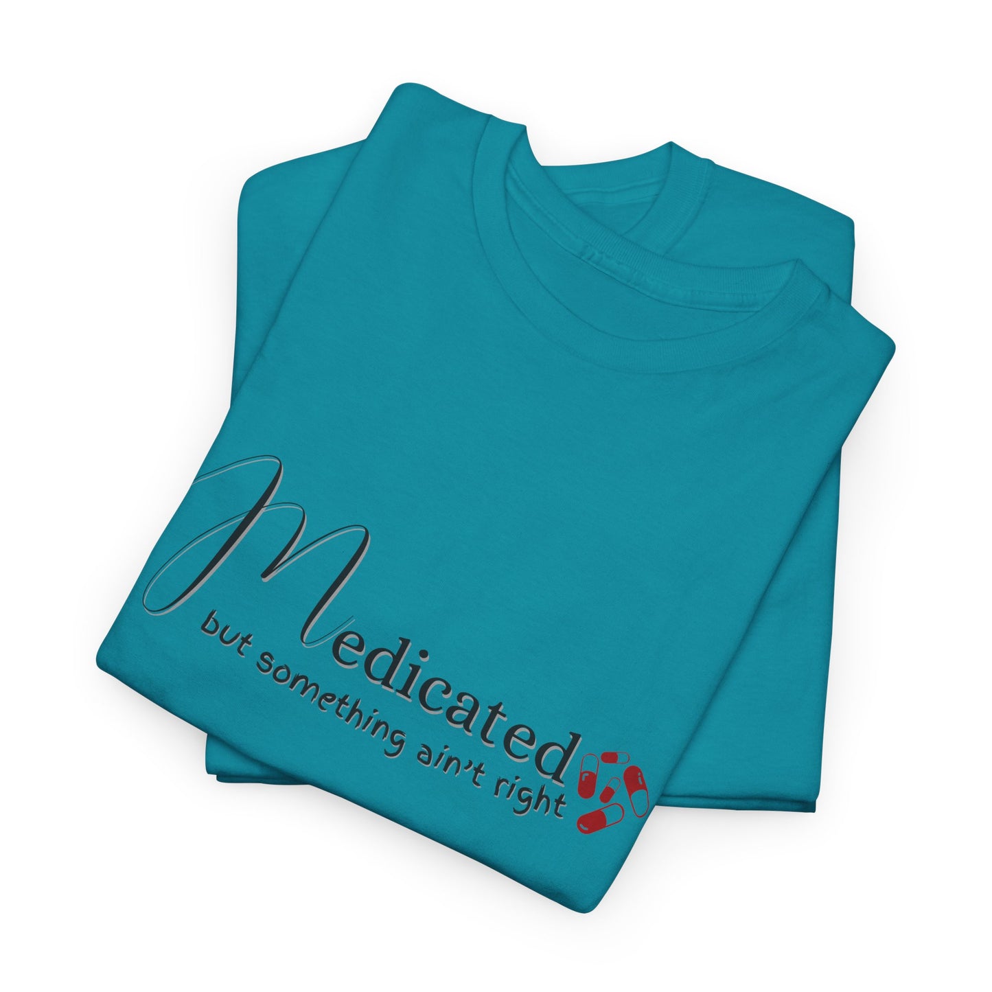 Medicated, but Something Aint Right Shirt