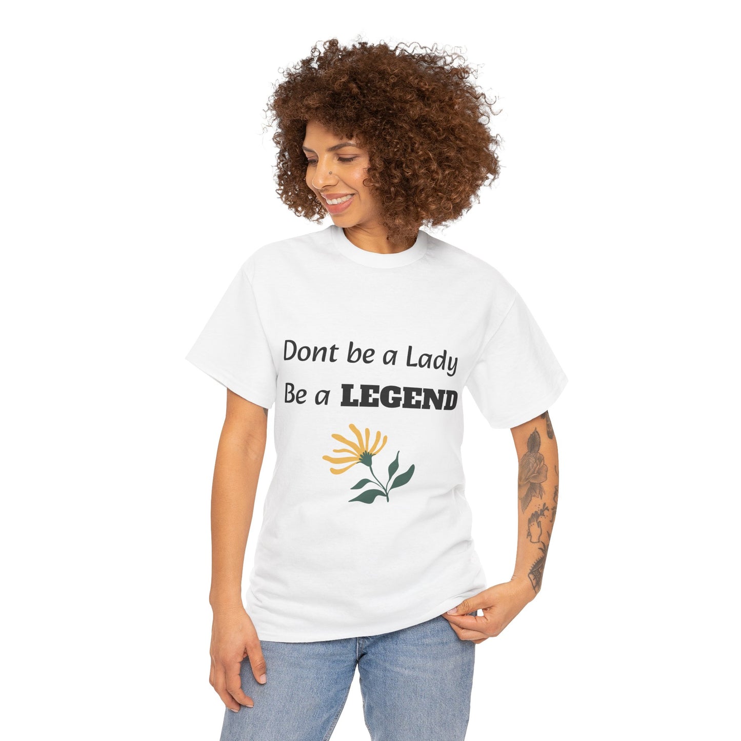 Don't be a Lady, be a Legend, T-Shirt