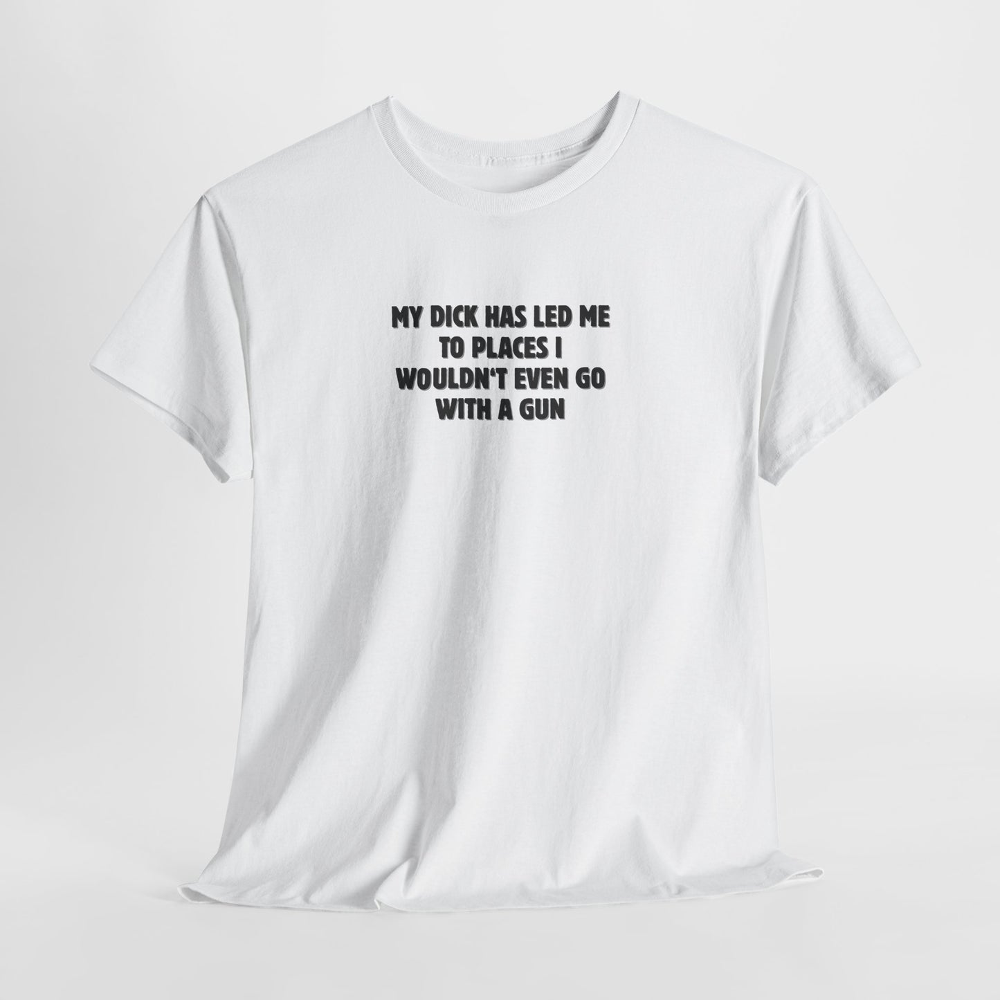 My Dick Has Led Me Shirt
