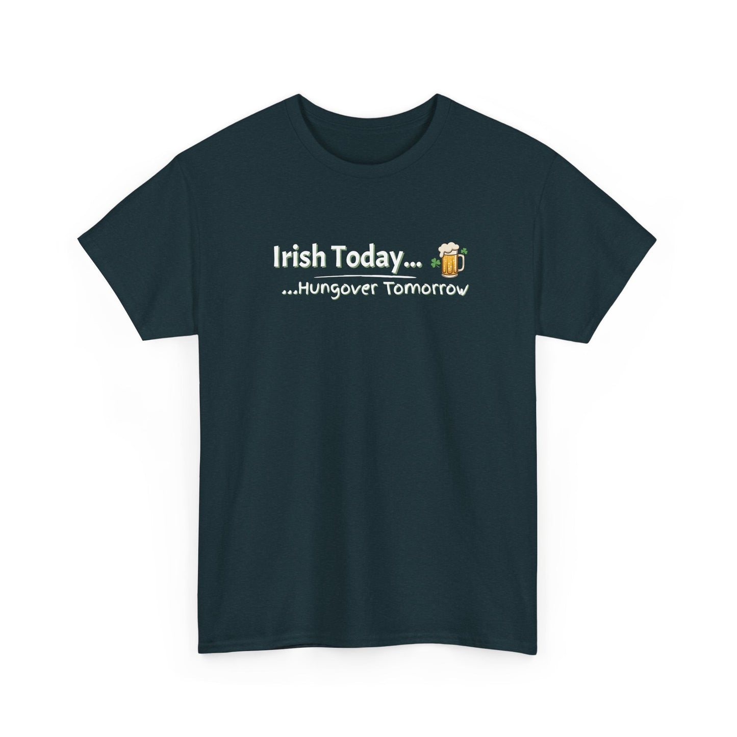 Irish Today, Drunk Tomorrow Shirt