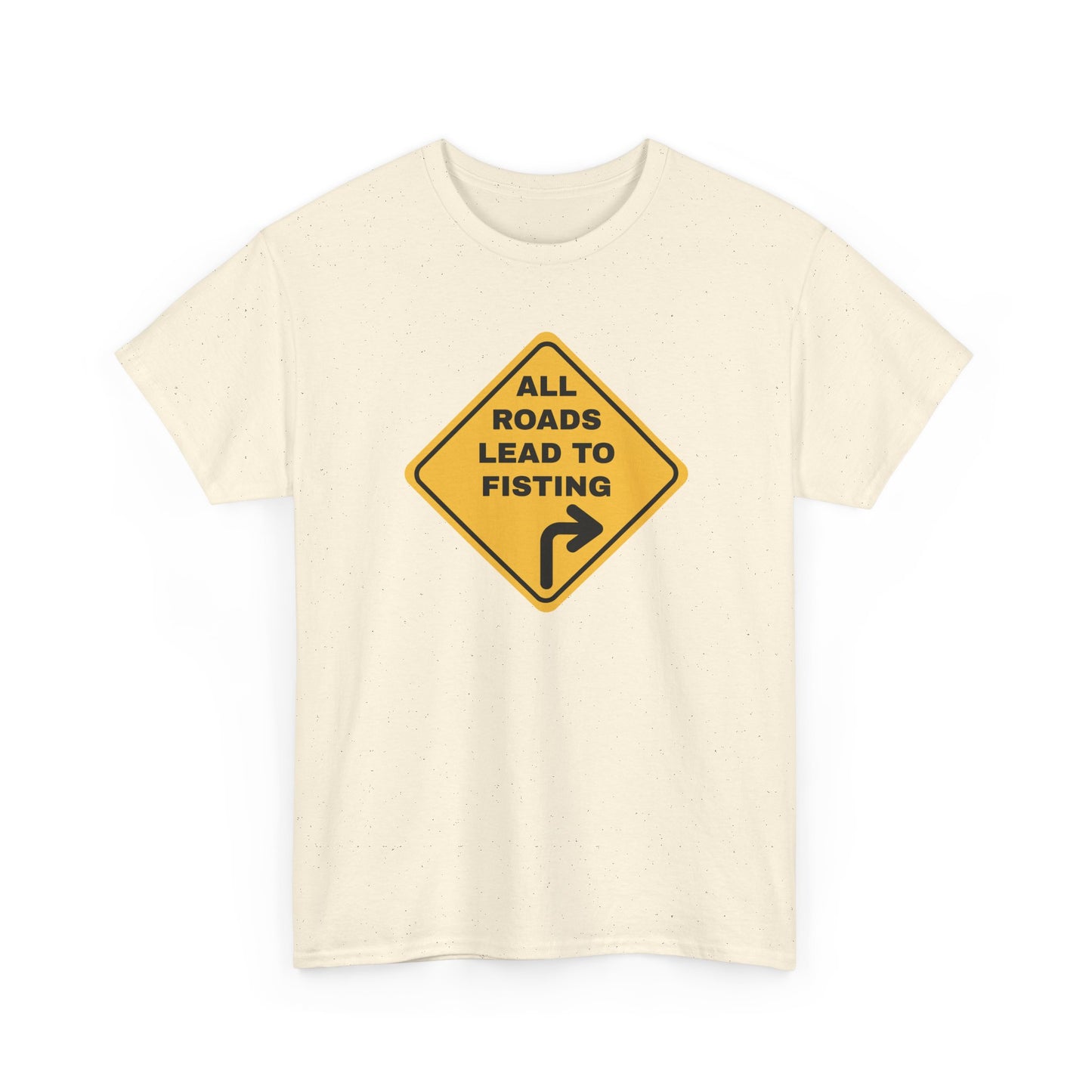 All Roads Lead to Fisting Shirt