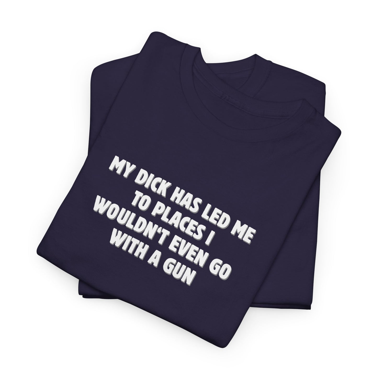 My Dick Has Led Me Shirt