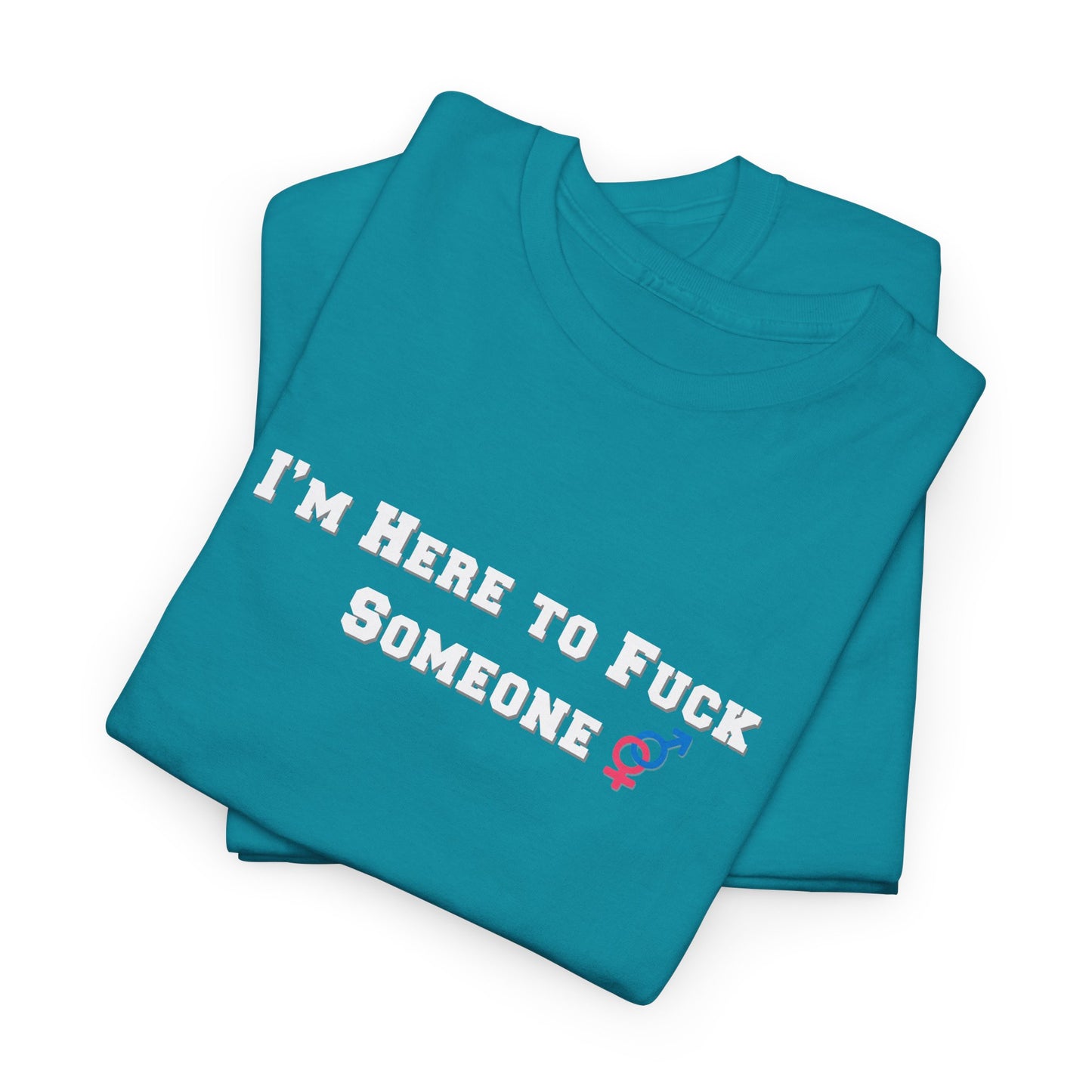 I'm Here to F$ck Someone Shirt