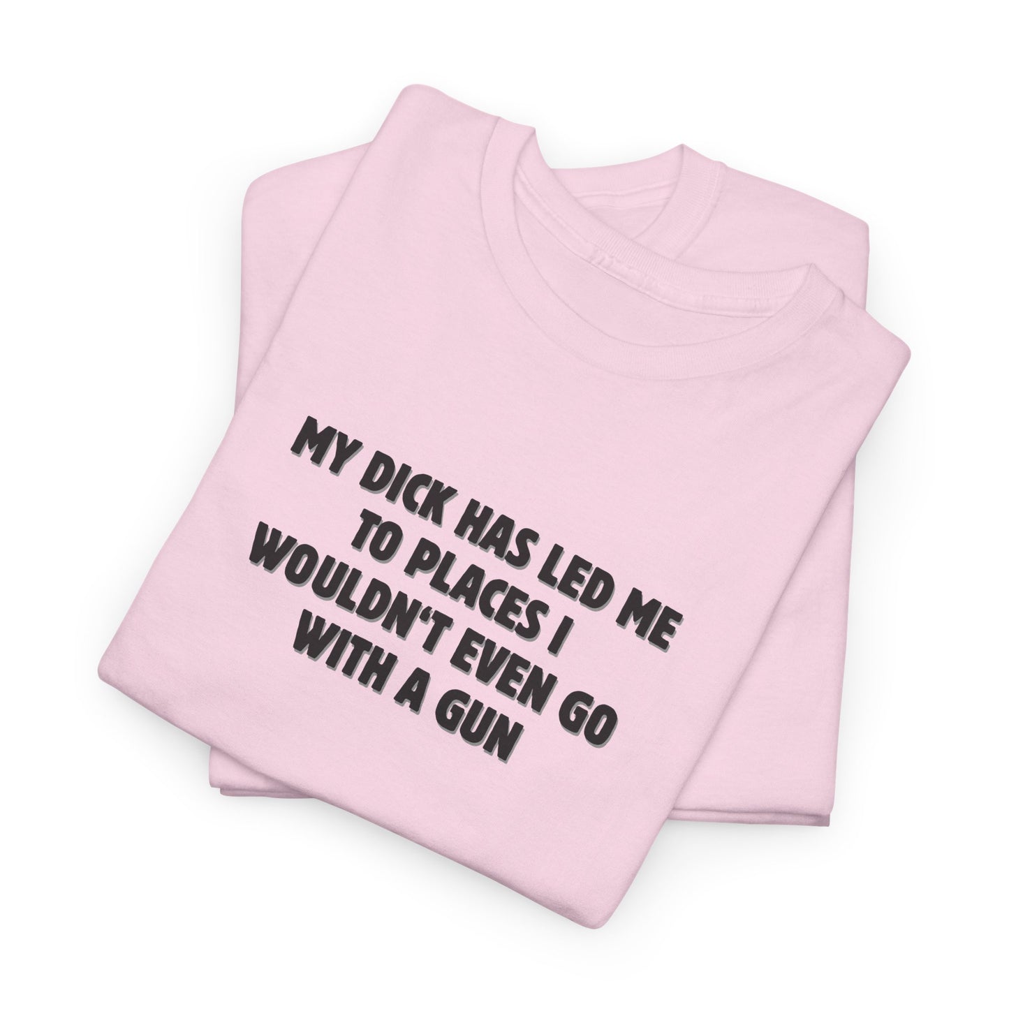 My Dick Has Led Me Shirt