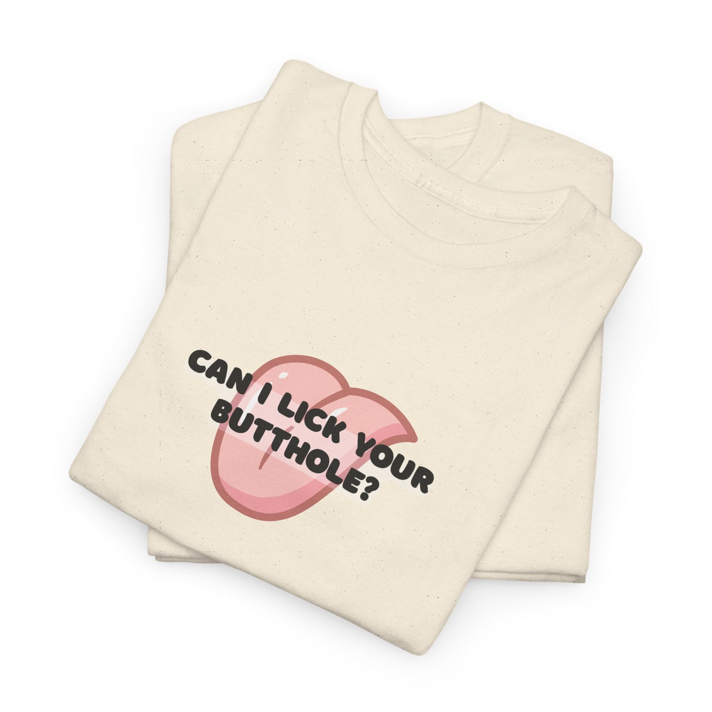 Can I Lick You Butt? T-Shirt