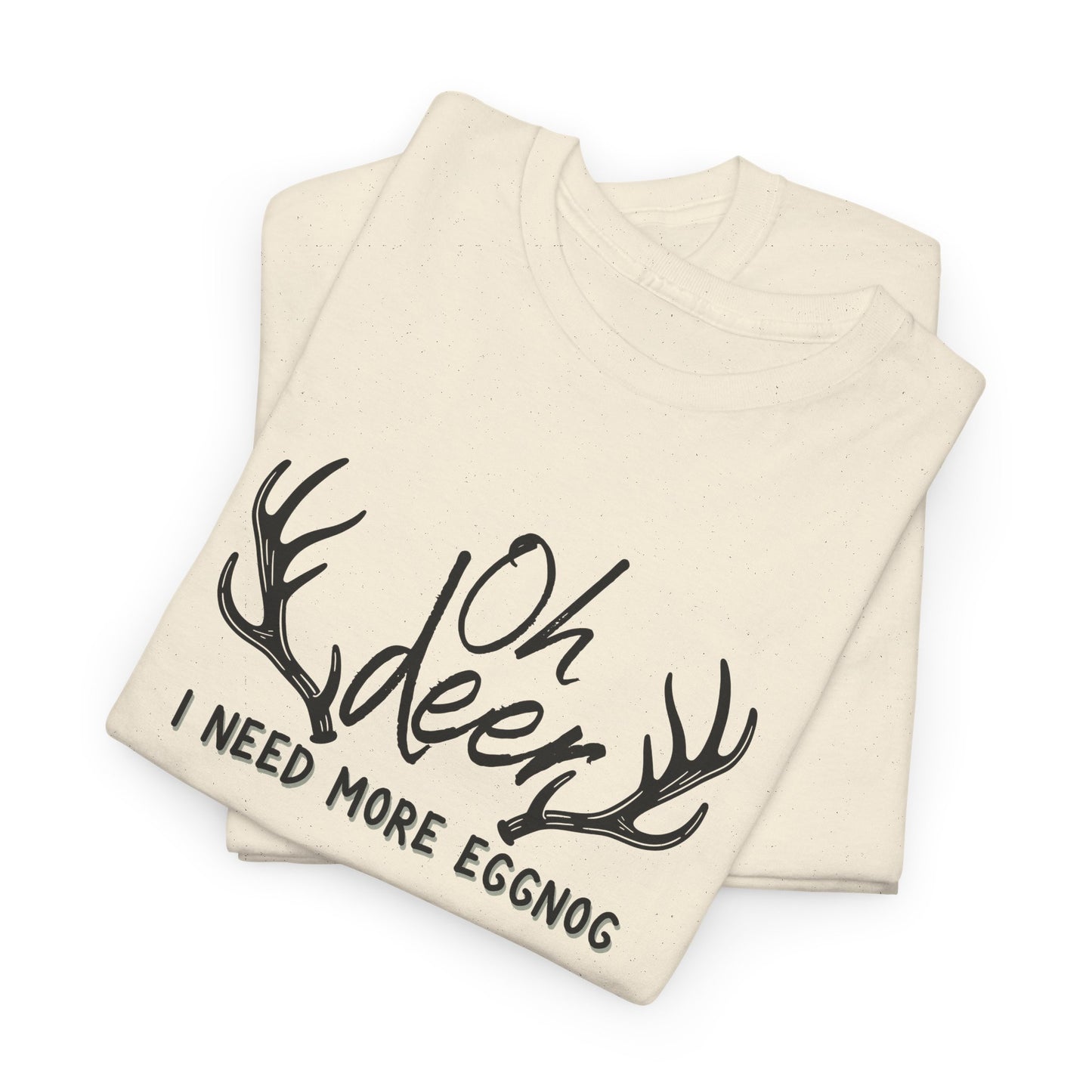 Oh Deer, I Need More Eggnog Shirt