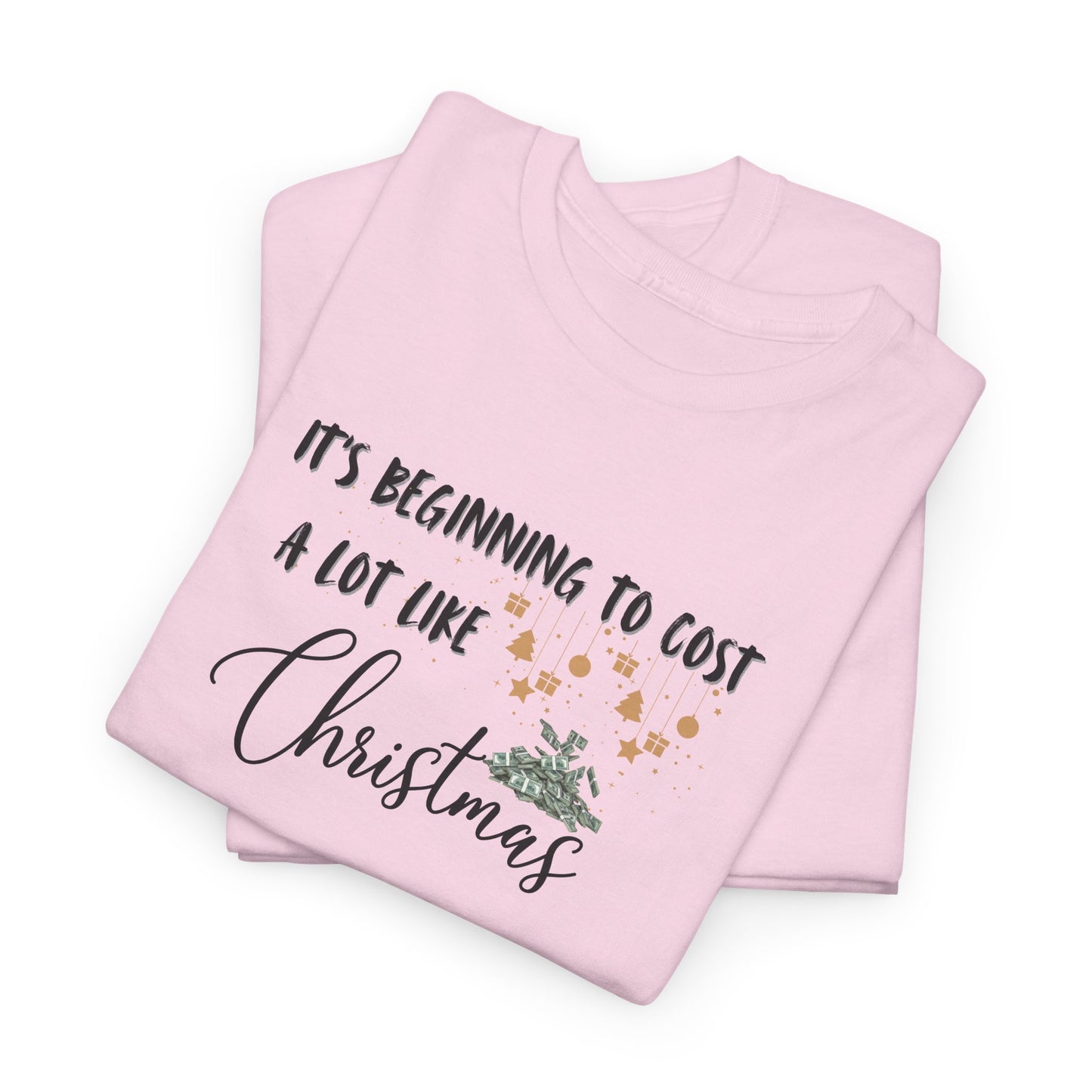 It's Beginning to Cost a lot Like Christmas - Shirt