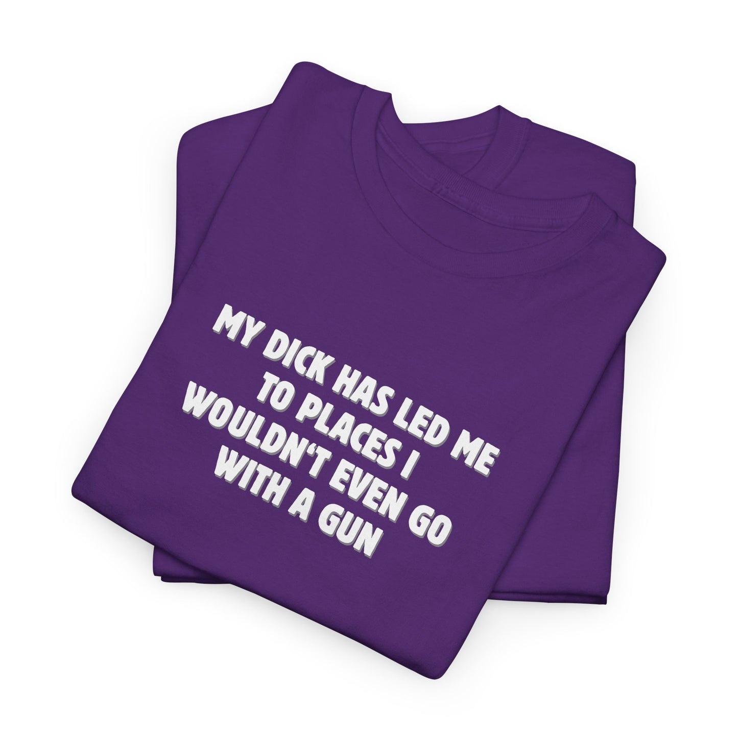 My Dick Has Led Me Shirt