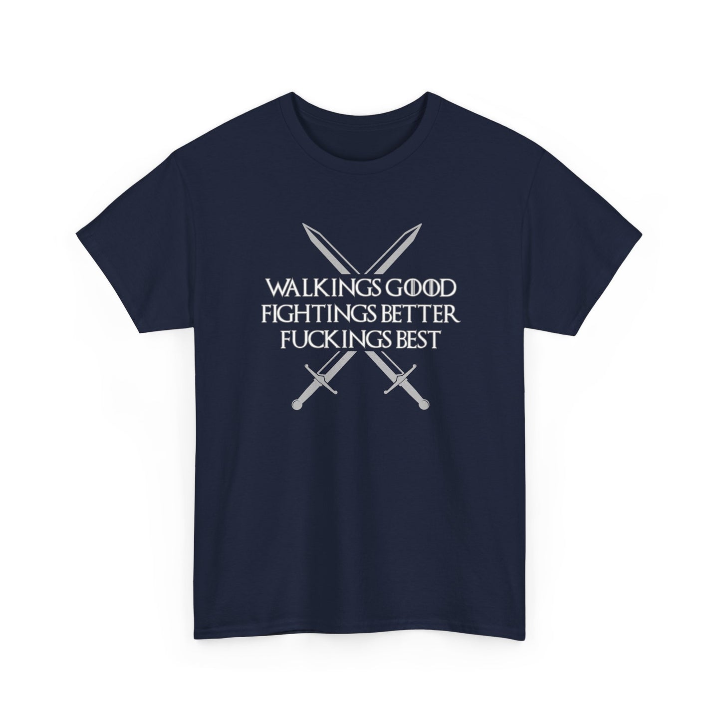 Walk is Good, Fucking is Best GOT Shirt