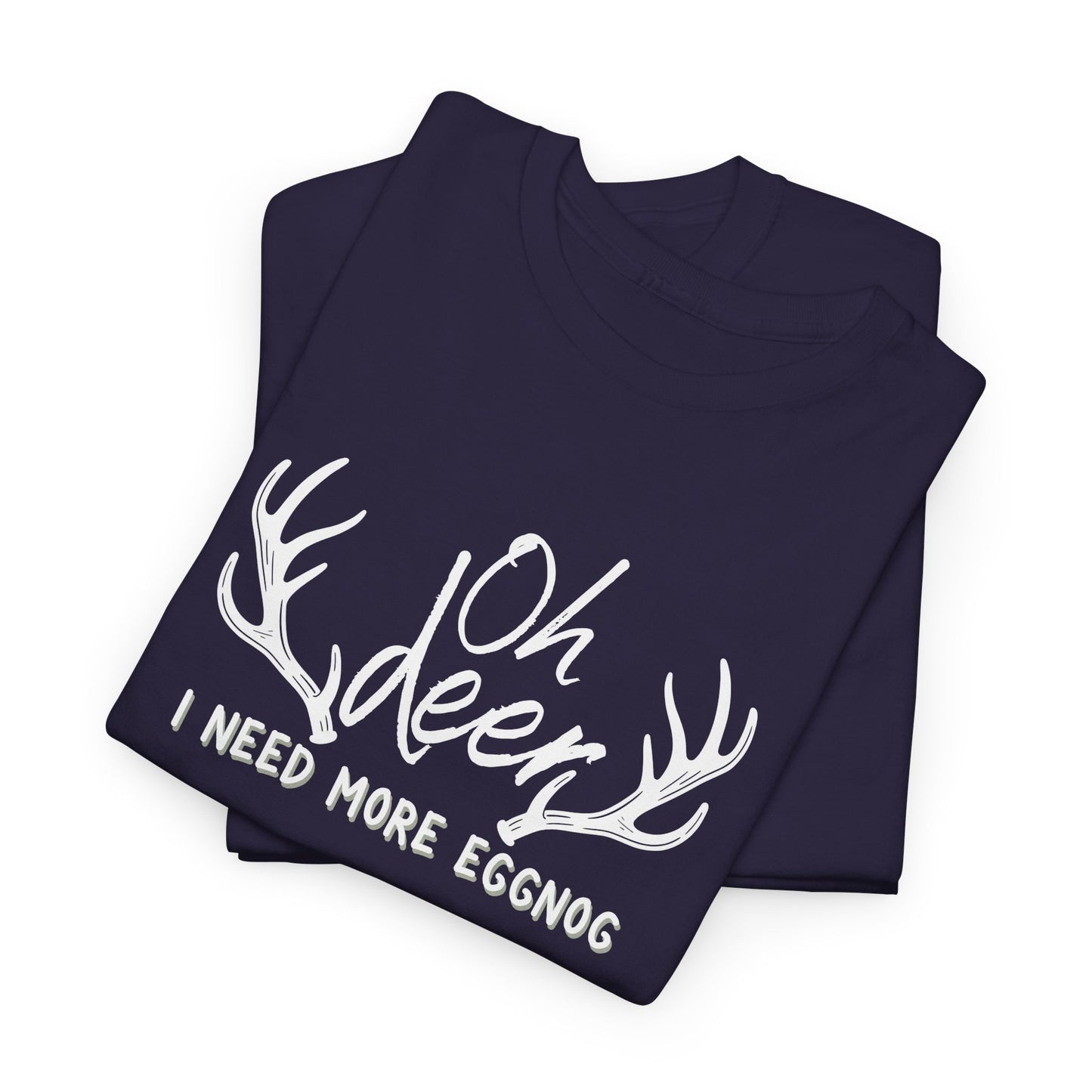 Oh Deer, I Need More Eggnog Shirt