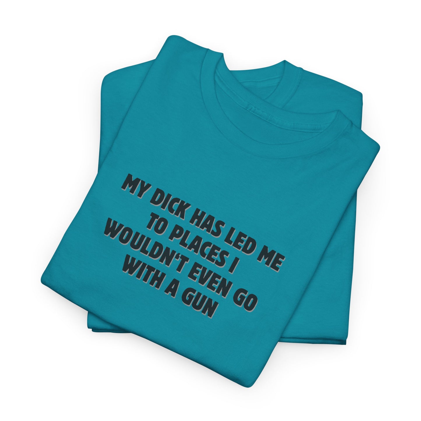My Dick Has Led Me Shirt